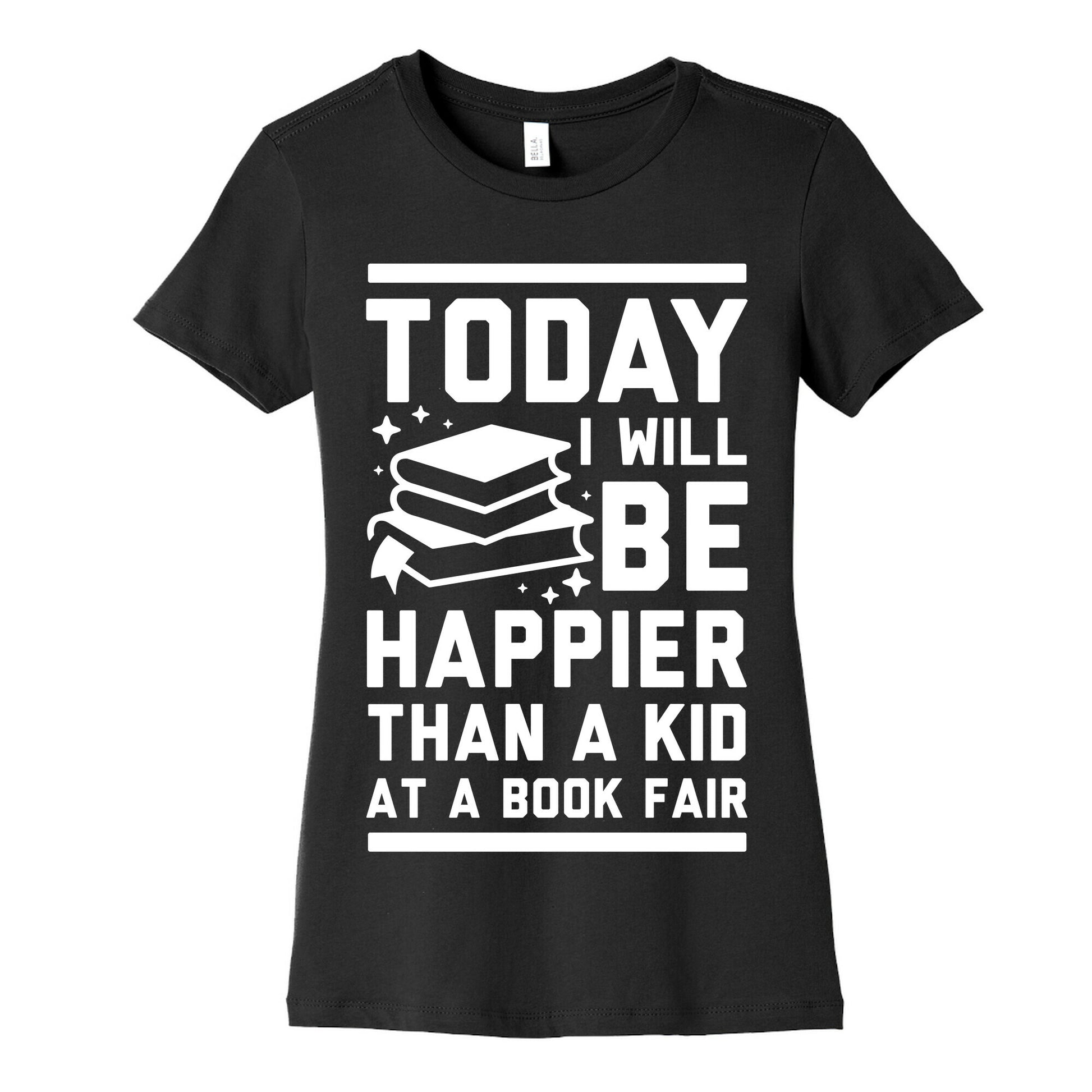 Today I Will Be Happier Than a Kid at a Book Fair Women's Cotton Tee