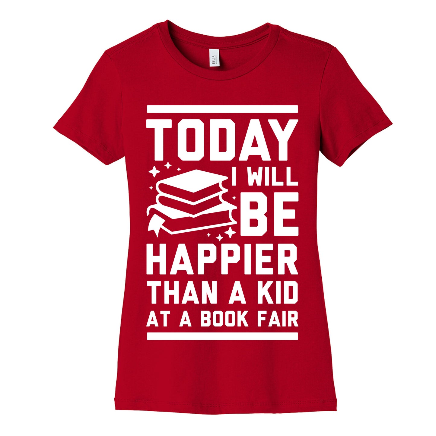 Today I Will Be Happier Than a Kid at a Book Fair Women's Cotton Tee