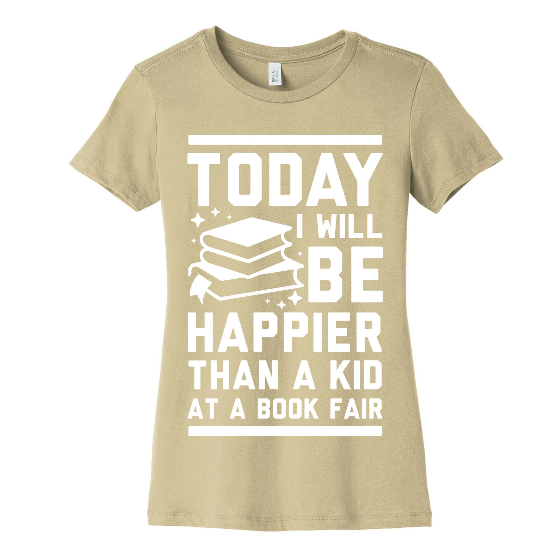Today I Will Be Happier Than a Kid at a Book Fair Women's Cotton Tee