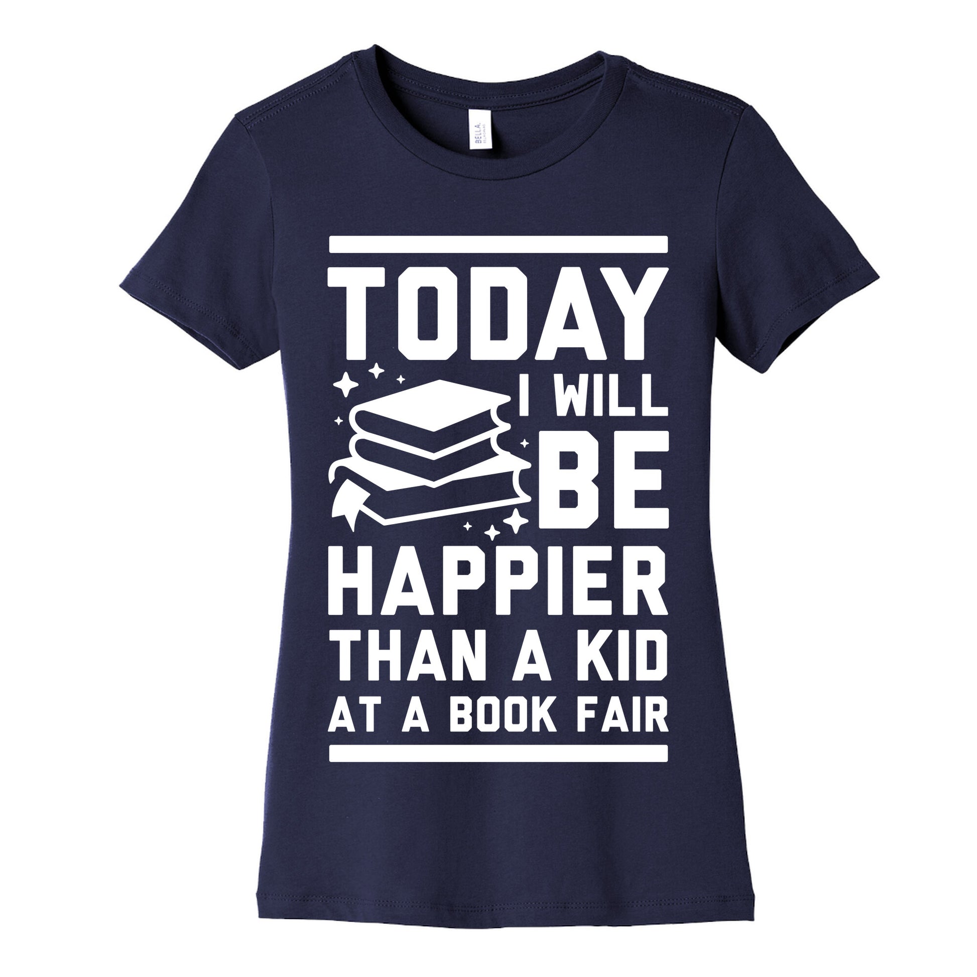 Today I Will Be Happier Than a Kid at a Book Fair Women's Cotton Tee