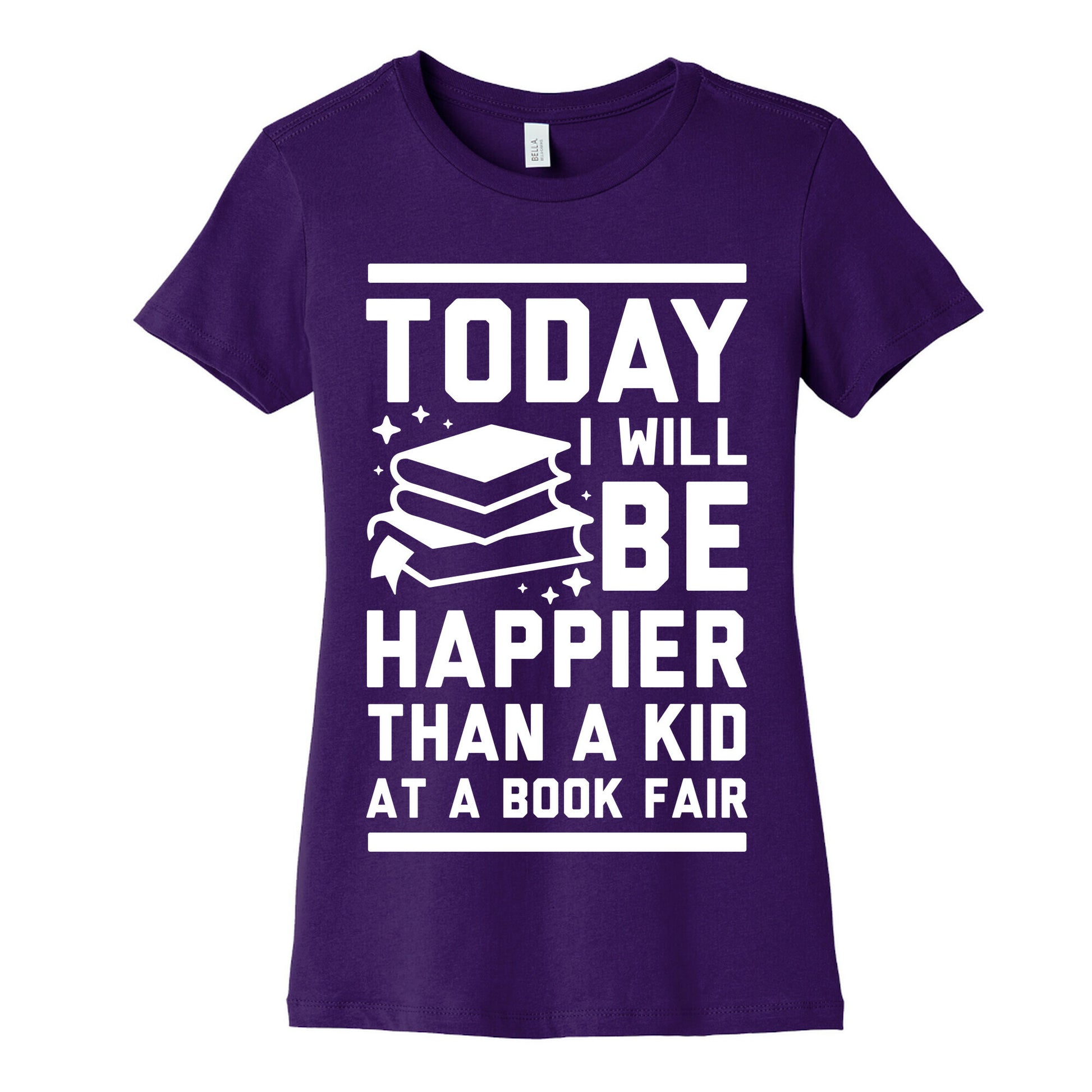 Today I Will Be Happier Than a Kid at a Book Fair Women's Cotton Tee
