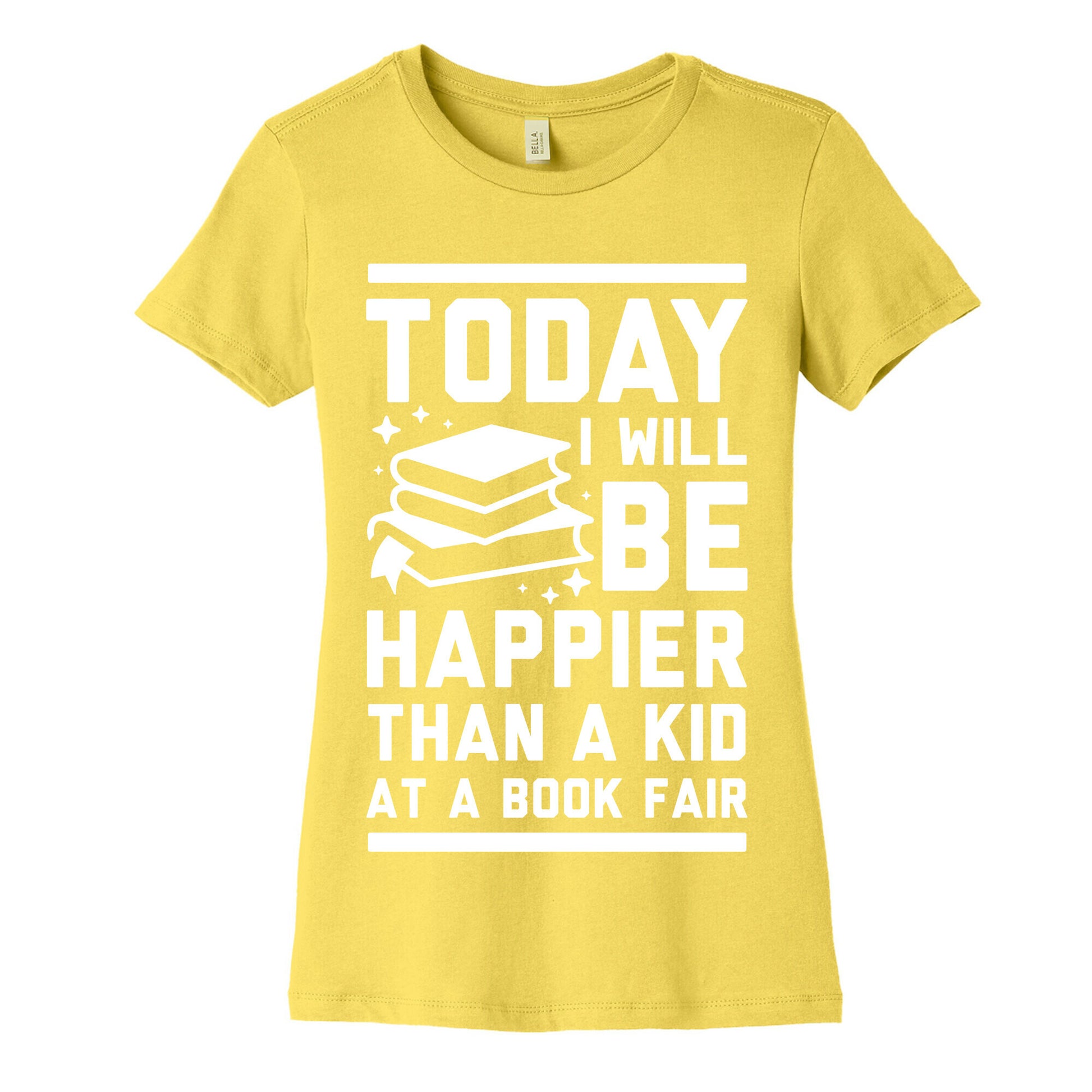 Today I Will Be Happier Than a Kid at a Book Fair Women's Cotton Tee