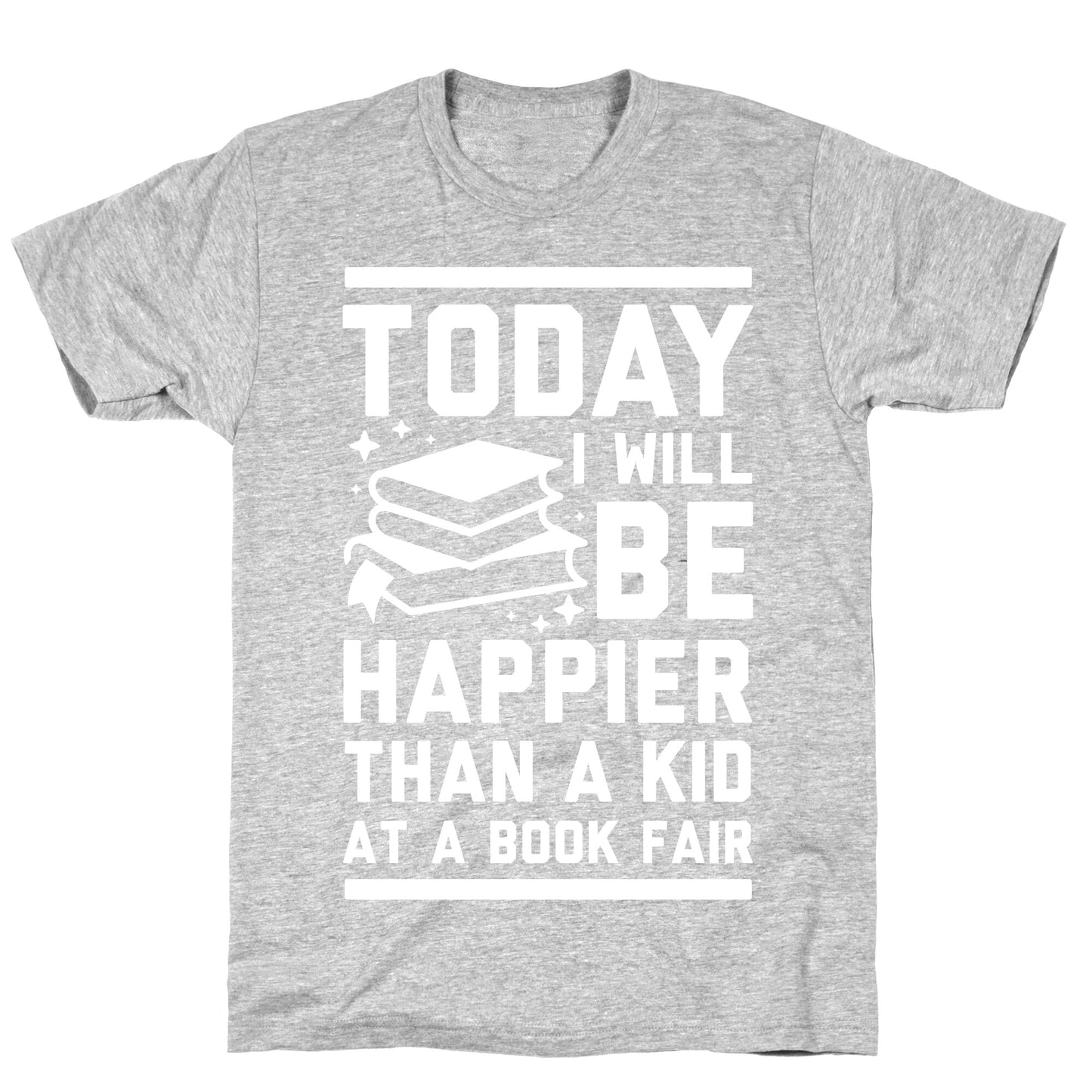 Today I Will Be Happier Than a Kid at a Book Fair T-Shirt