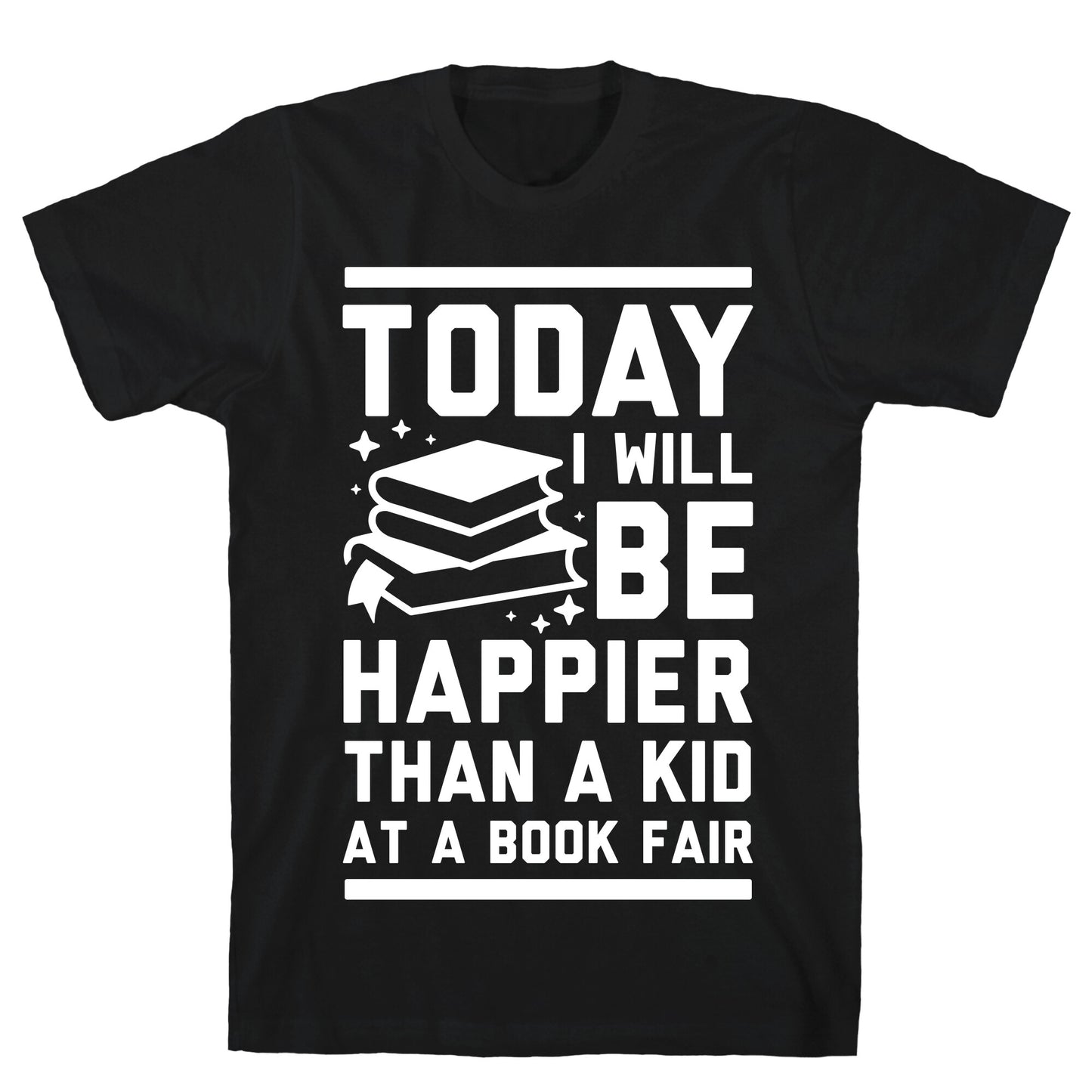 Today I Will Be Happier Than a Kid at a Book Fair T-Shirt