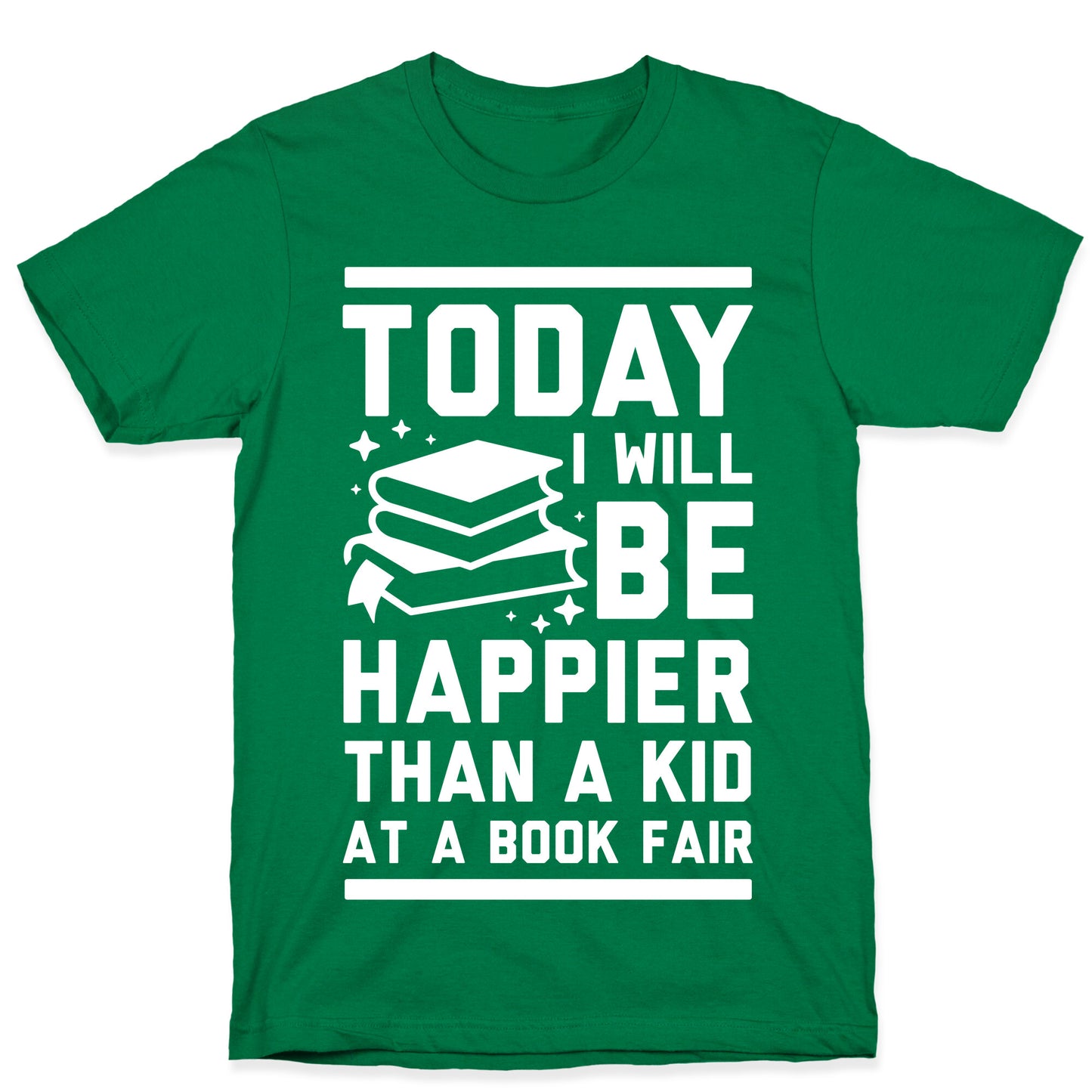 Today I Will Be Happier Than a Kid at a Book Fair T-Shirt