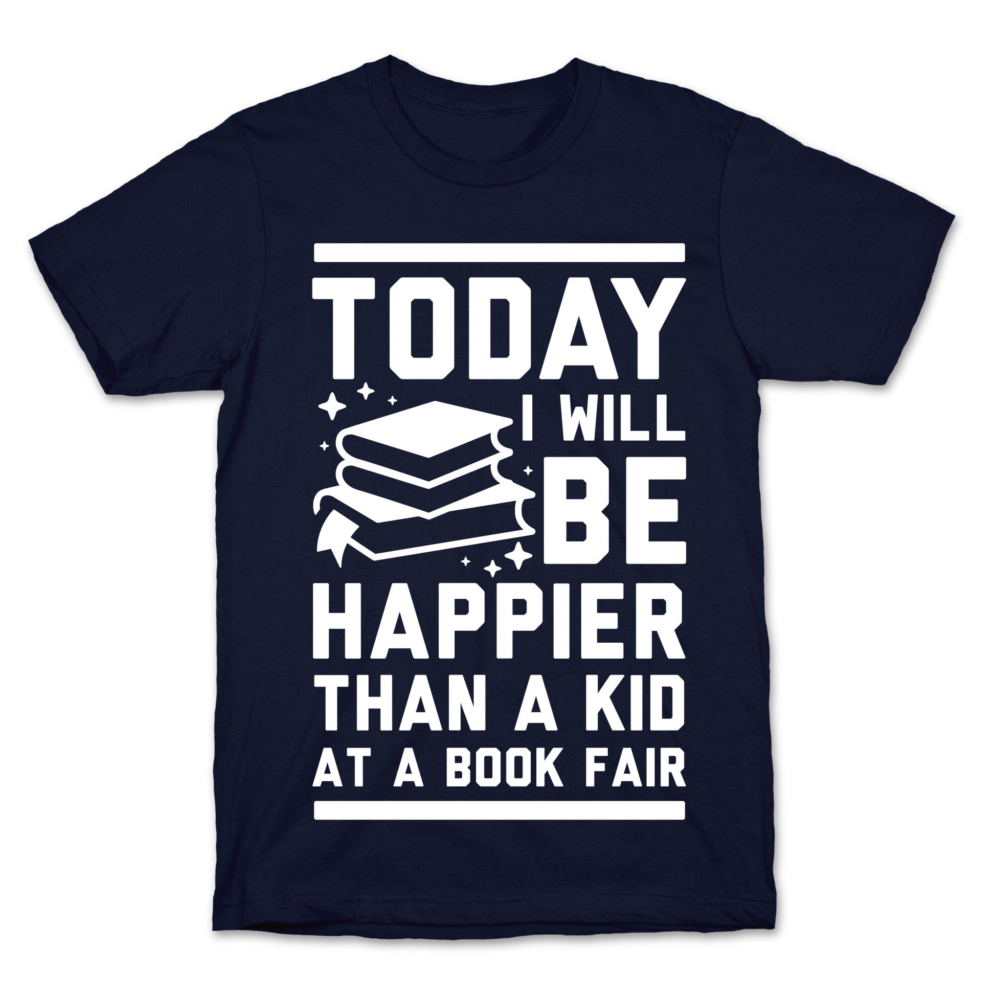 Today I Will Be Happier Than a Kid at a Book Fair T-Shirt