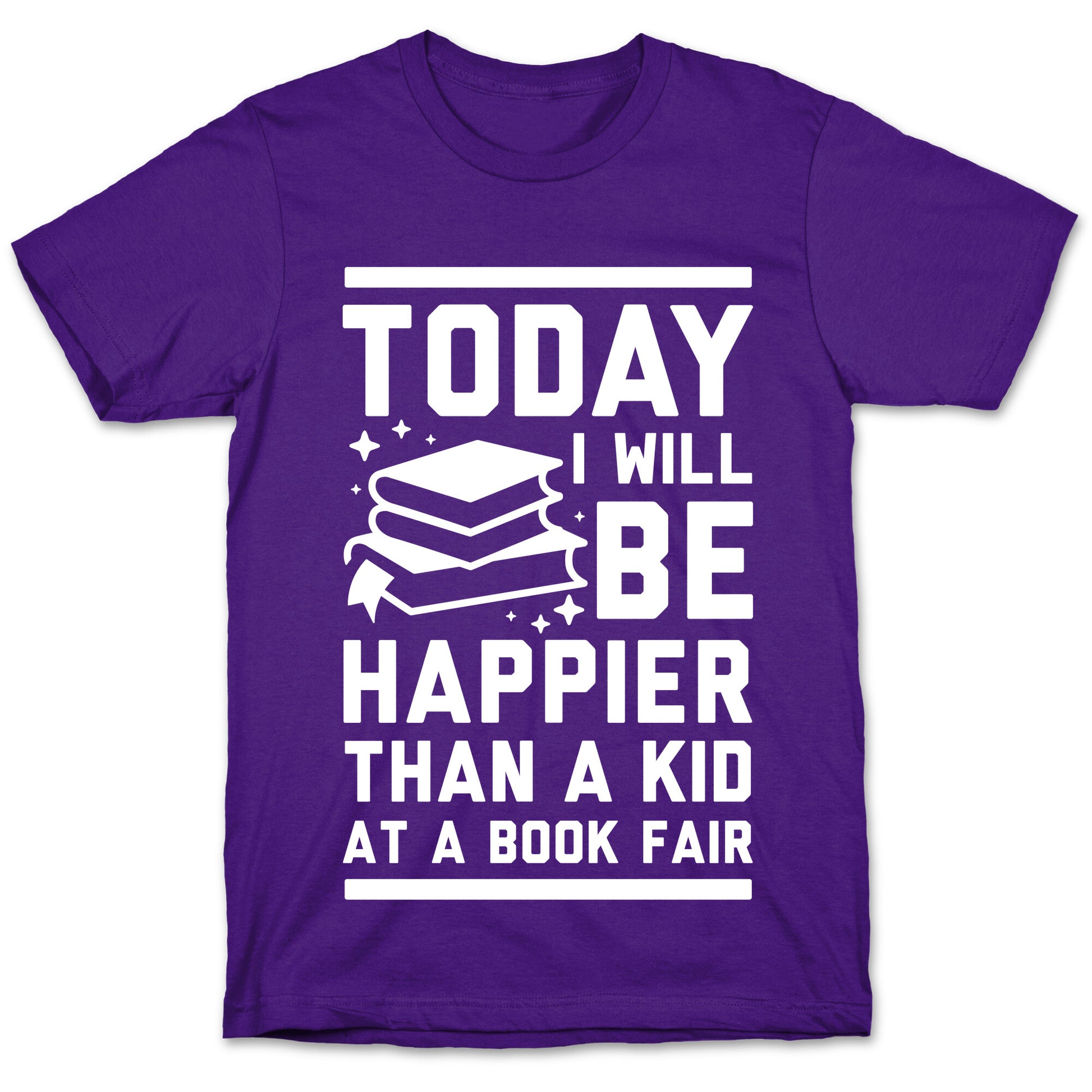 Today I Will Be Happier Than a Kid at a Book Fair T-Shirt