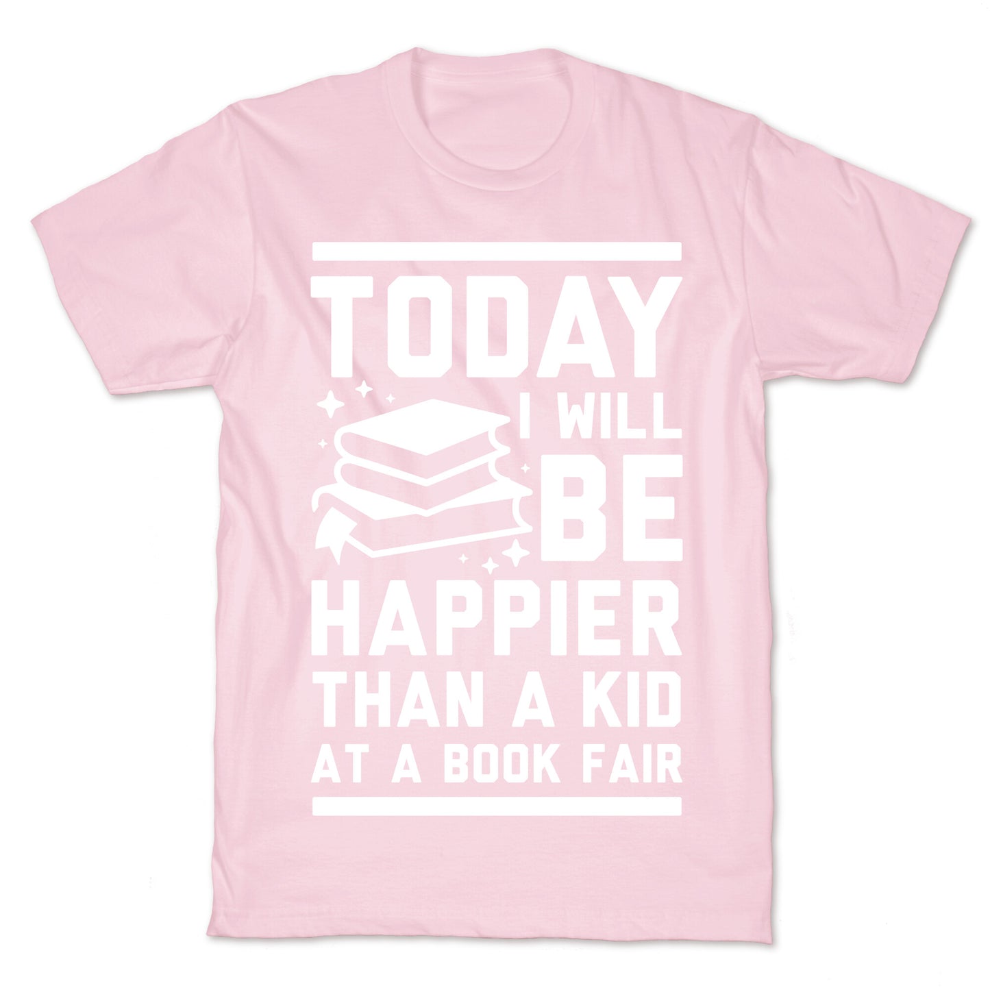 Today I Will Be Happier Than a Kid at a Book Fair T-Shirt