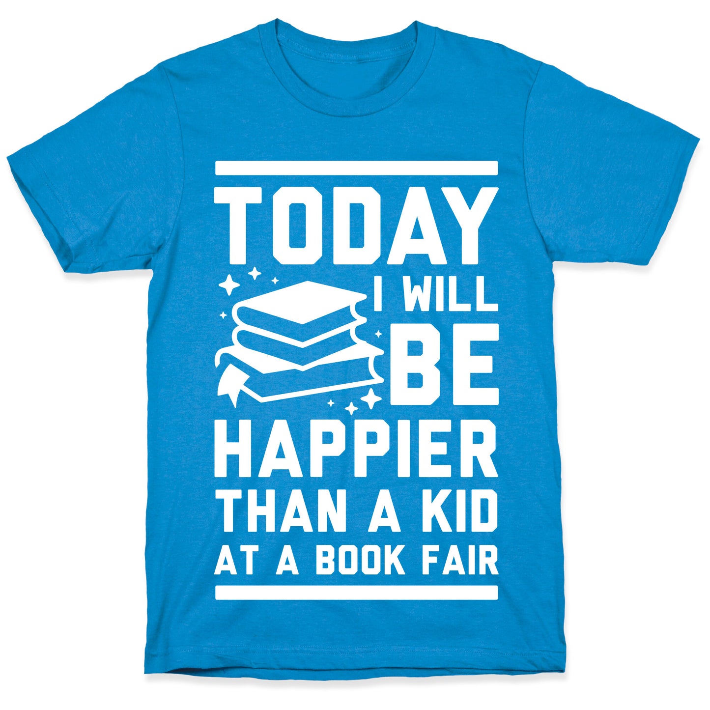 Today I Will Be Happier Than a Kid at a Book Fair T-Shirt