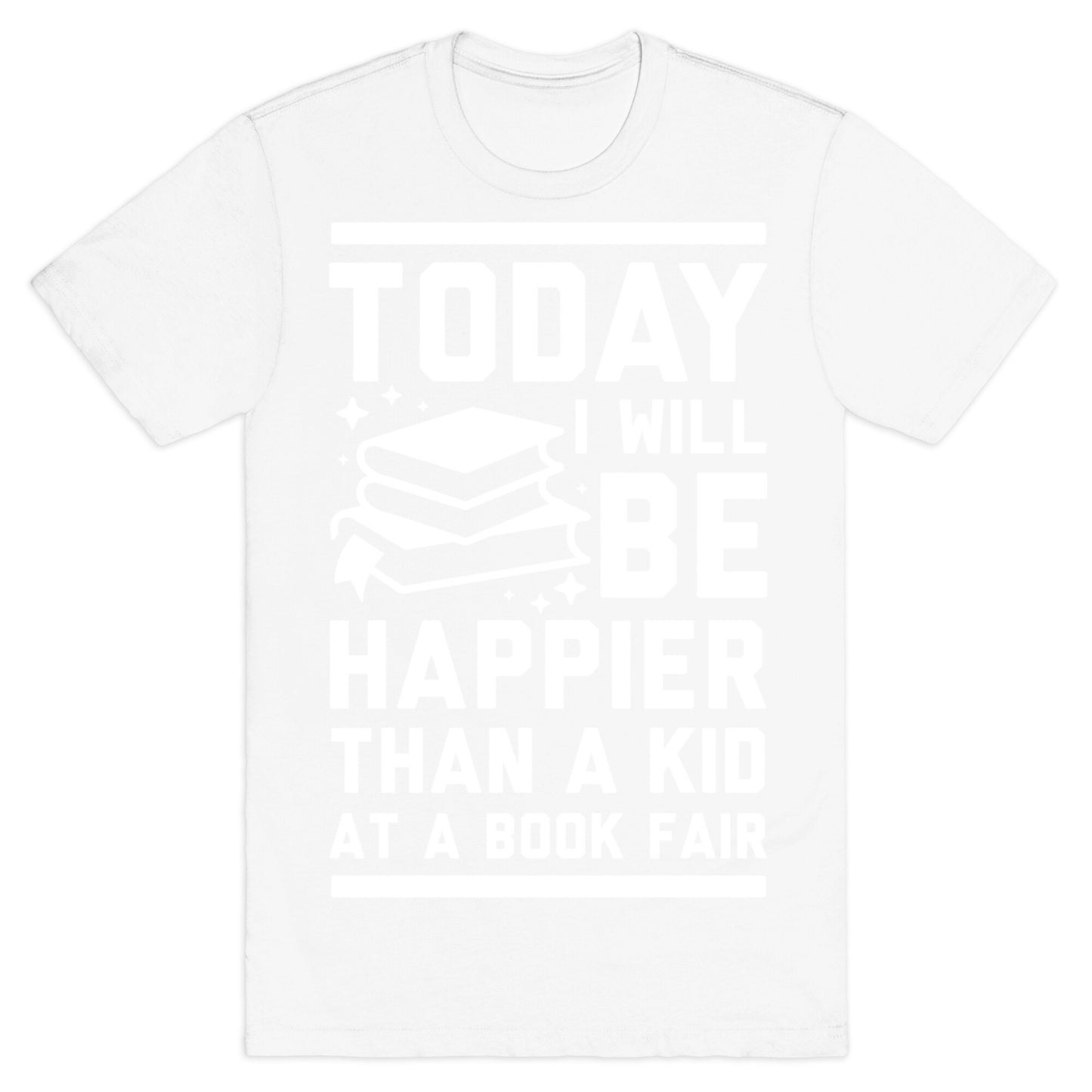 Today I Will Be Happier Than a Kid at a Book Fair T-Shirt