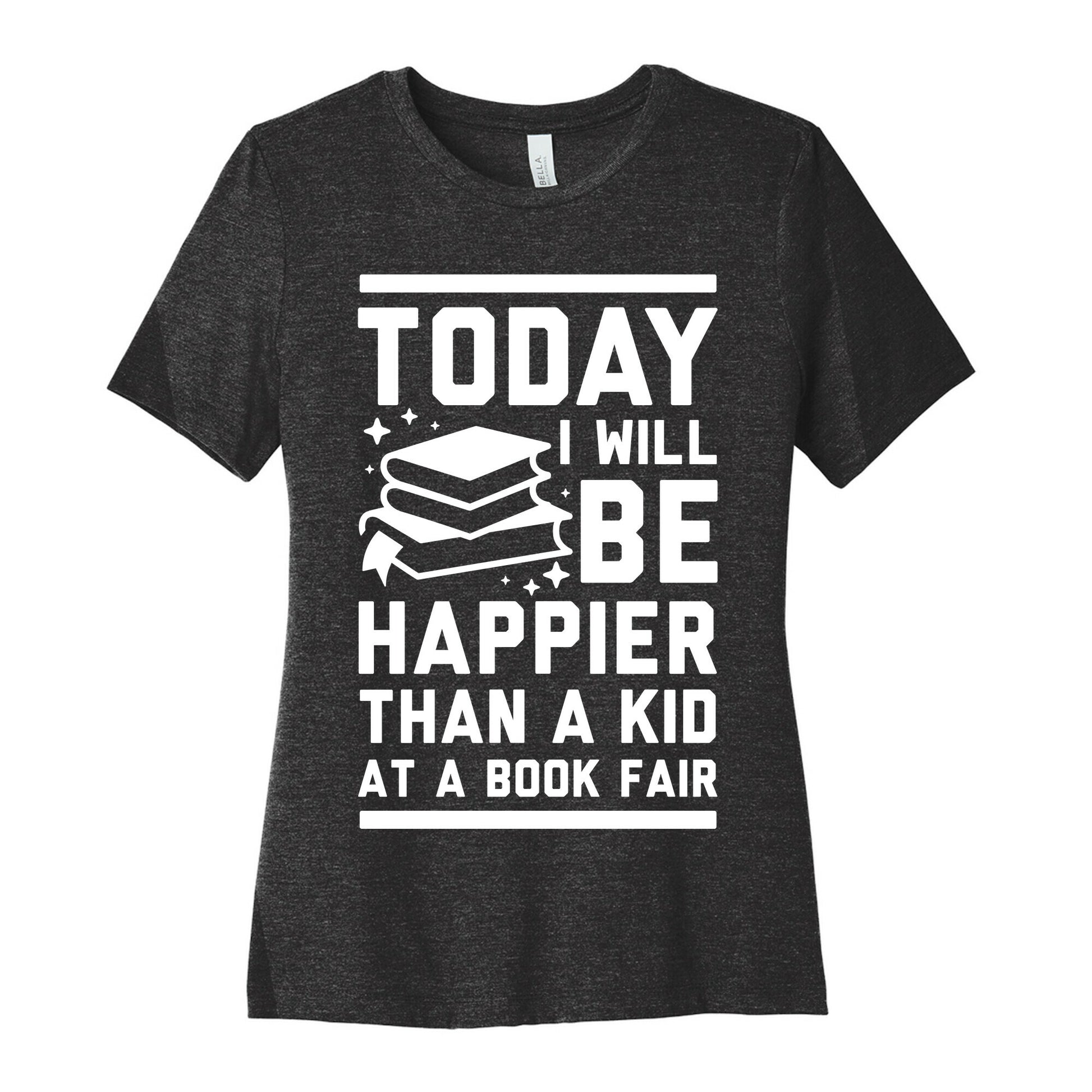 Today I Will Be Happier Than a Kid at a Book Fair Women's Cotton Tee