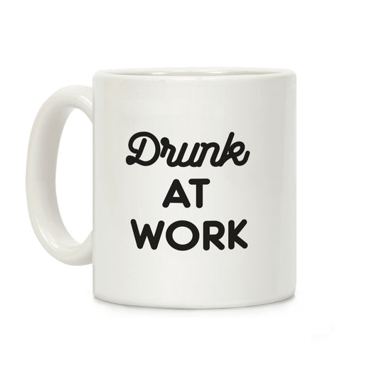 Drunk At Work Coffee Mug