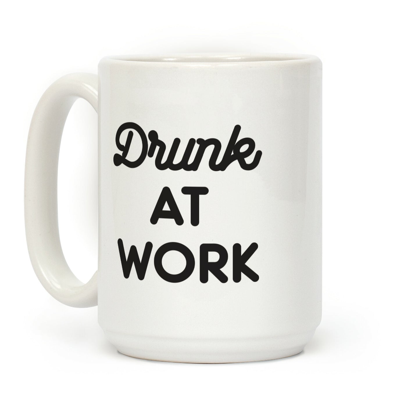 Drunk At Work Coffee Mug