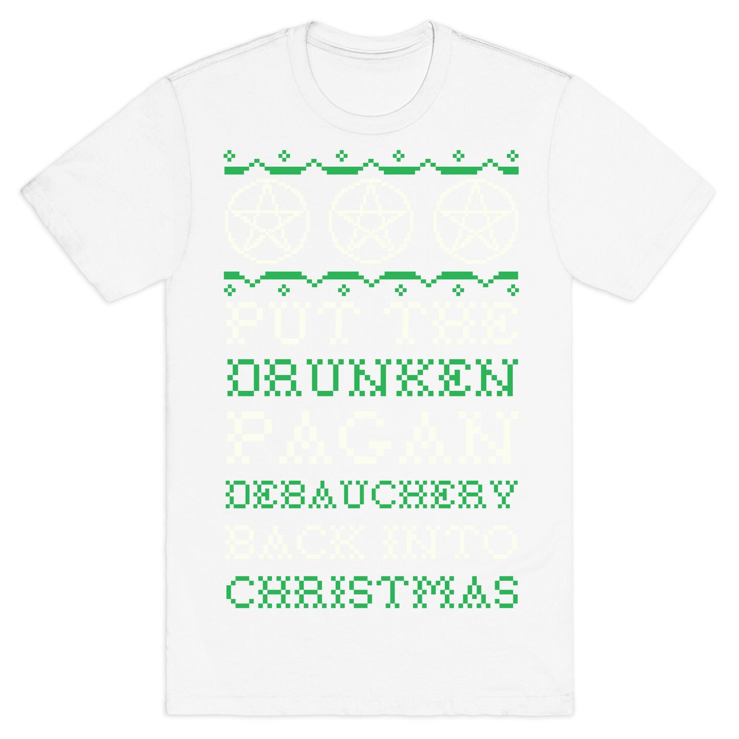 Put the Drunken Pagan Debauchery Back into Christmas T-Shirt
