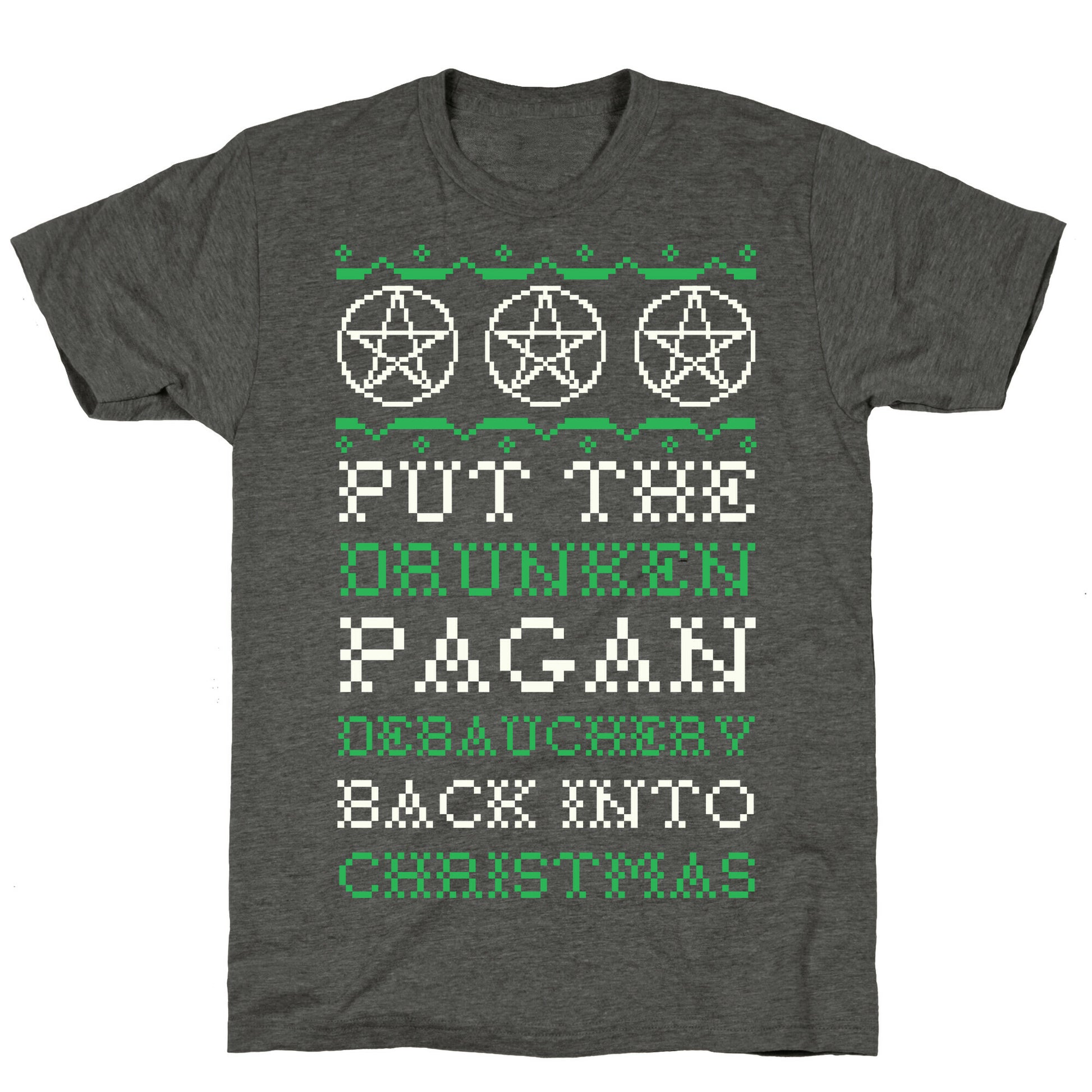 Put the Drunken Pagan Debauchery Back into Christmas Unisex Triblend Tee