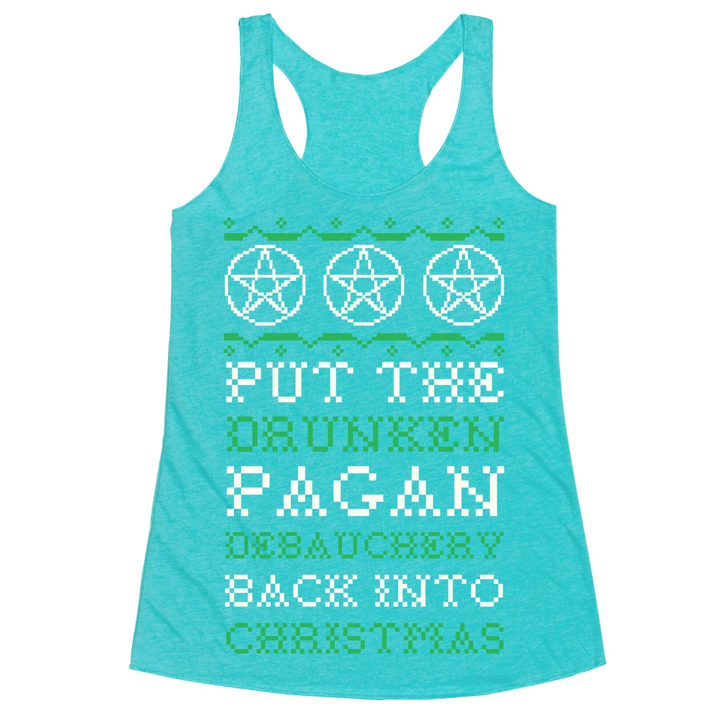 Put the Drunken Pagan Debauchery Back into Christmas Racerback Tank