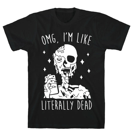 Omg, I'm Like Literally Dead (Zombie) T-Shirt