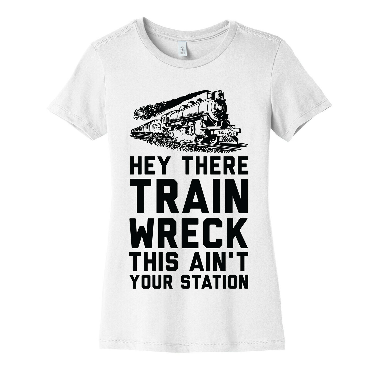 Hey There Train Wreck This Ain't Your Station Women's Cotton Tee