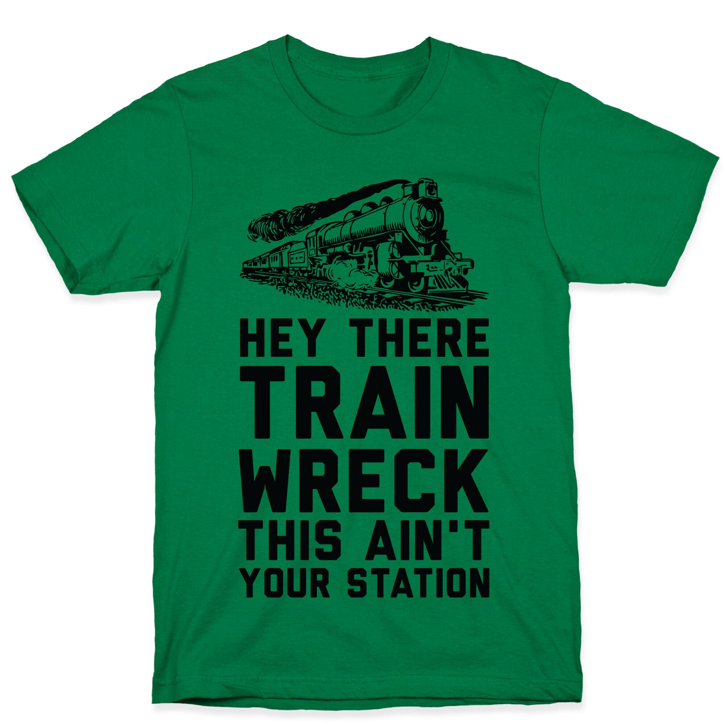 Hey There Train Wreck This Ain't Your Station T-Shirt