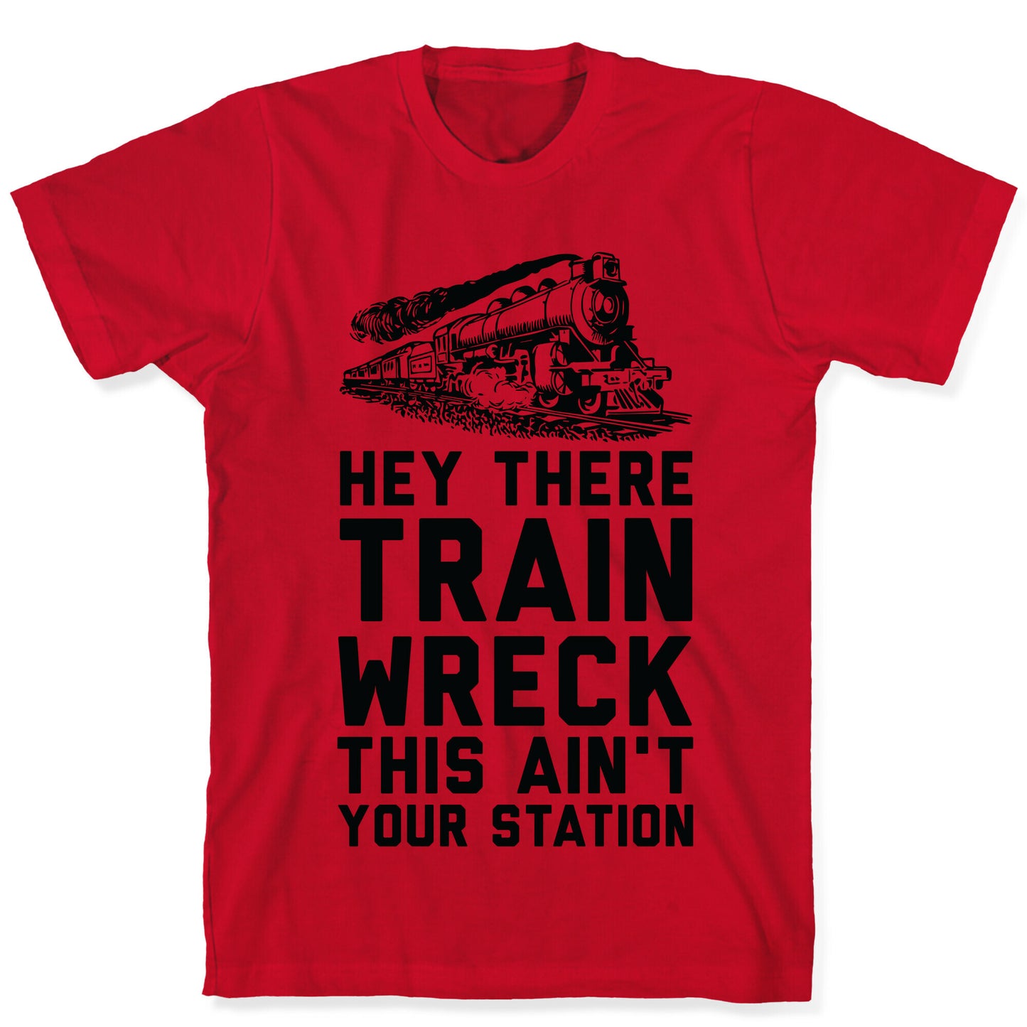 Hey There Train Wreck This Ain't Your Station T-Shirt