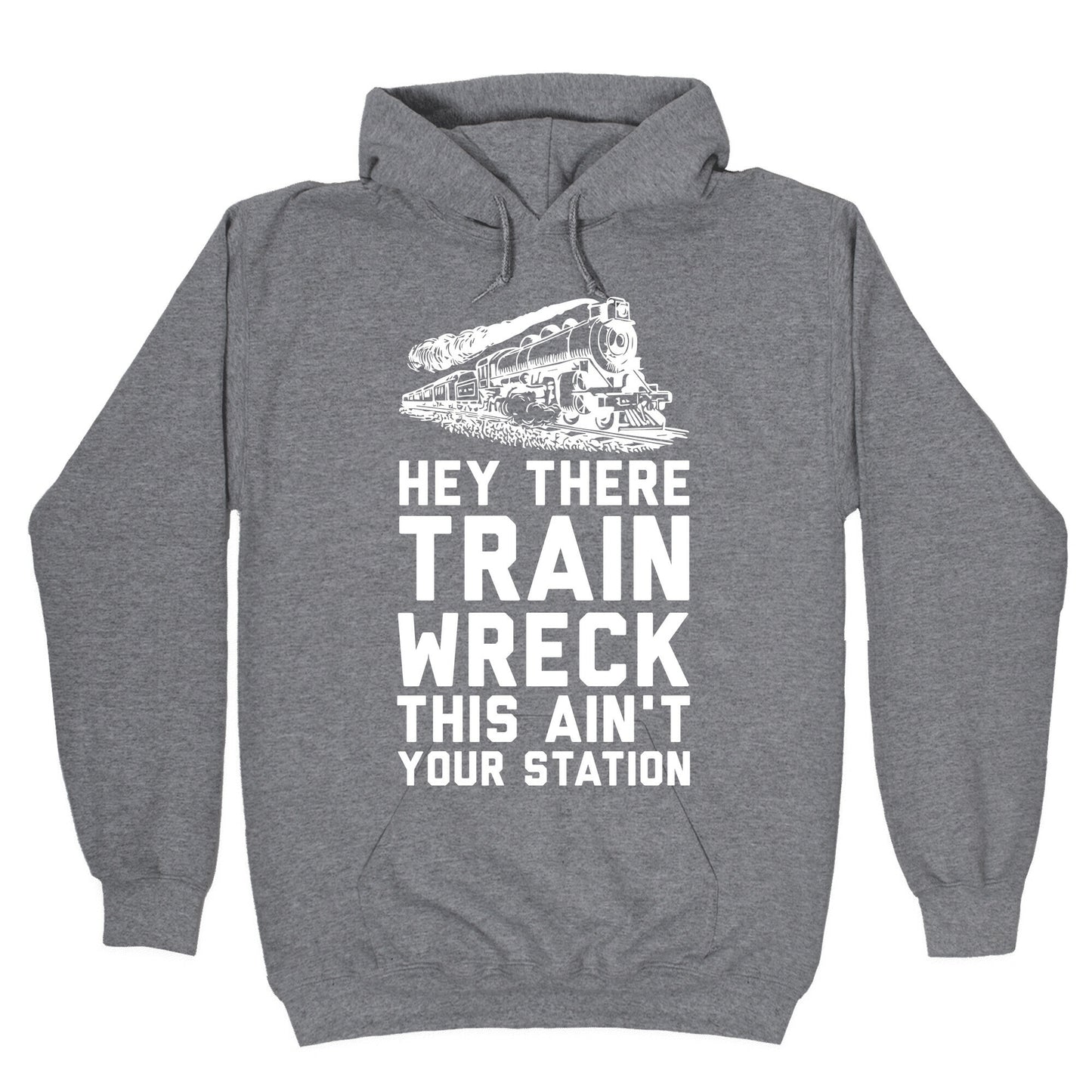 Hey There Train Wreck This Ain't Your Station Hoodie