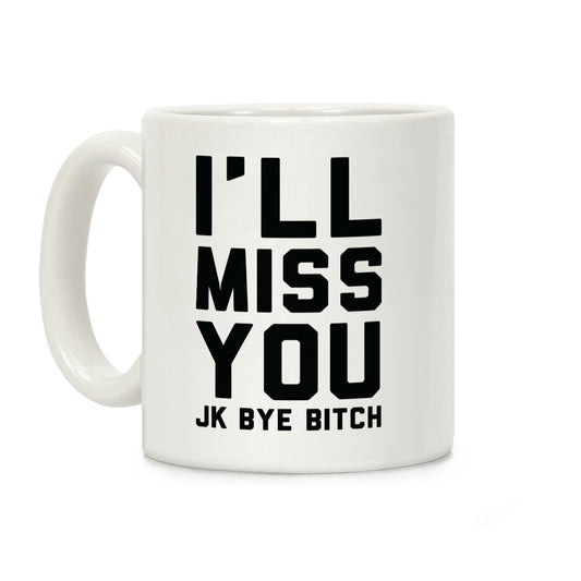 I'll Miss You JK Bye Bitch Coffee Mug