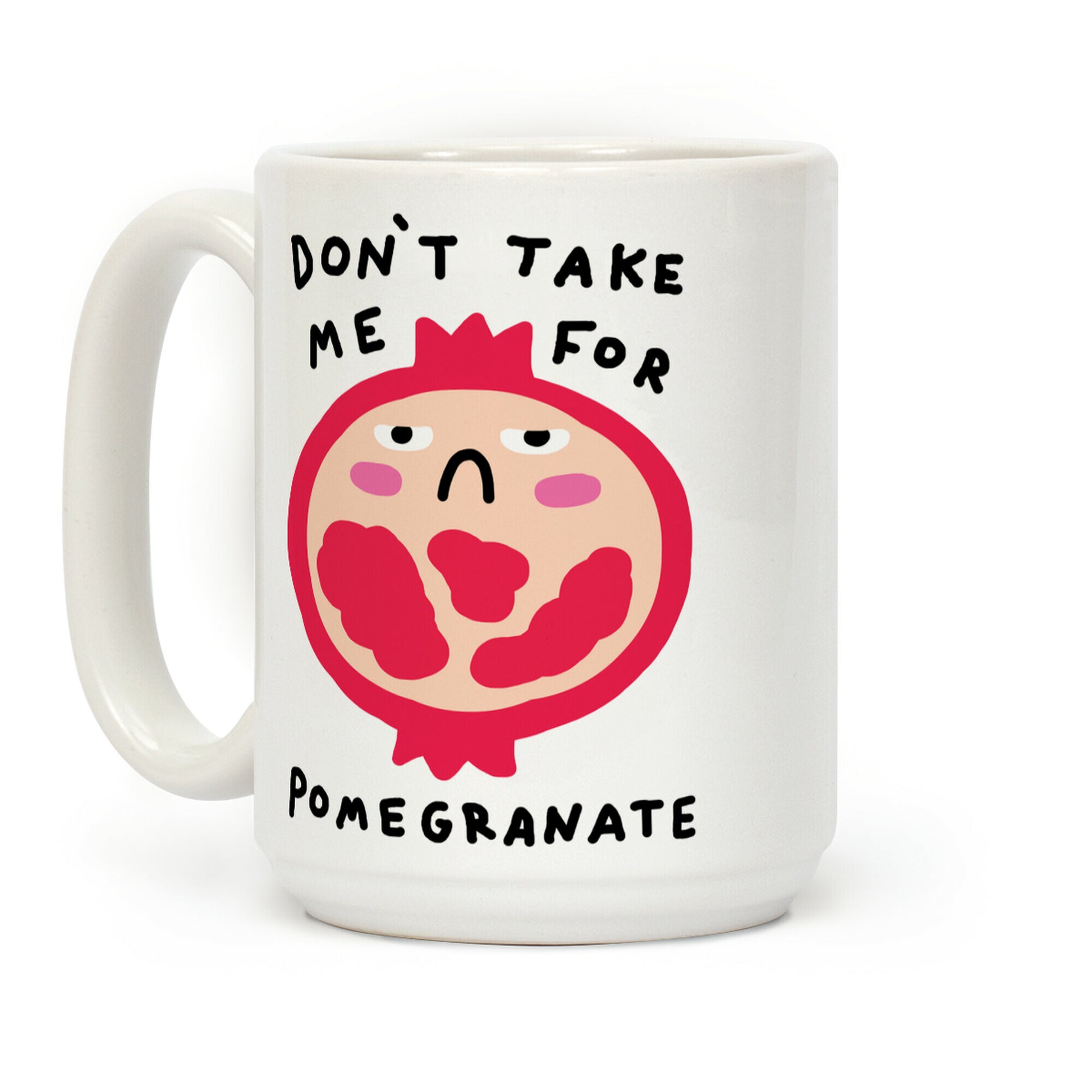 Don't Take Me For Pomegranate Coffee Mug