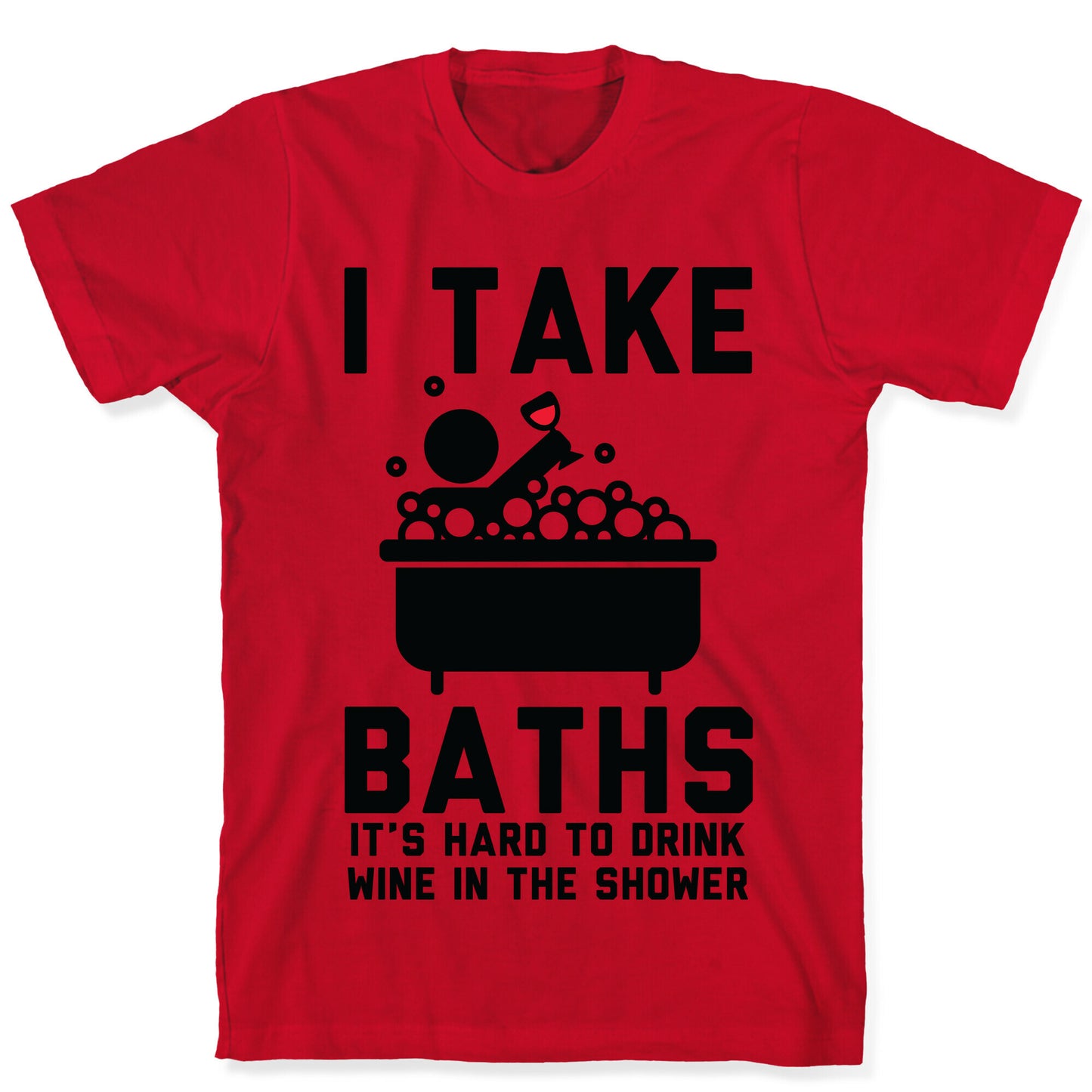 I Take Baths T-Shirt