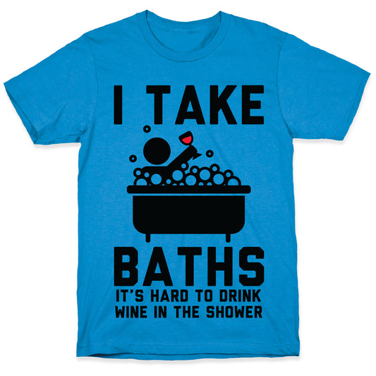 I Take Baths T-Shirt
