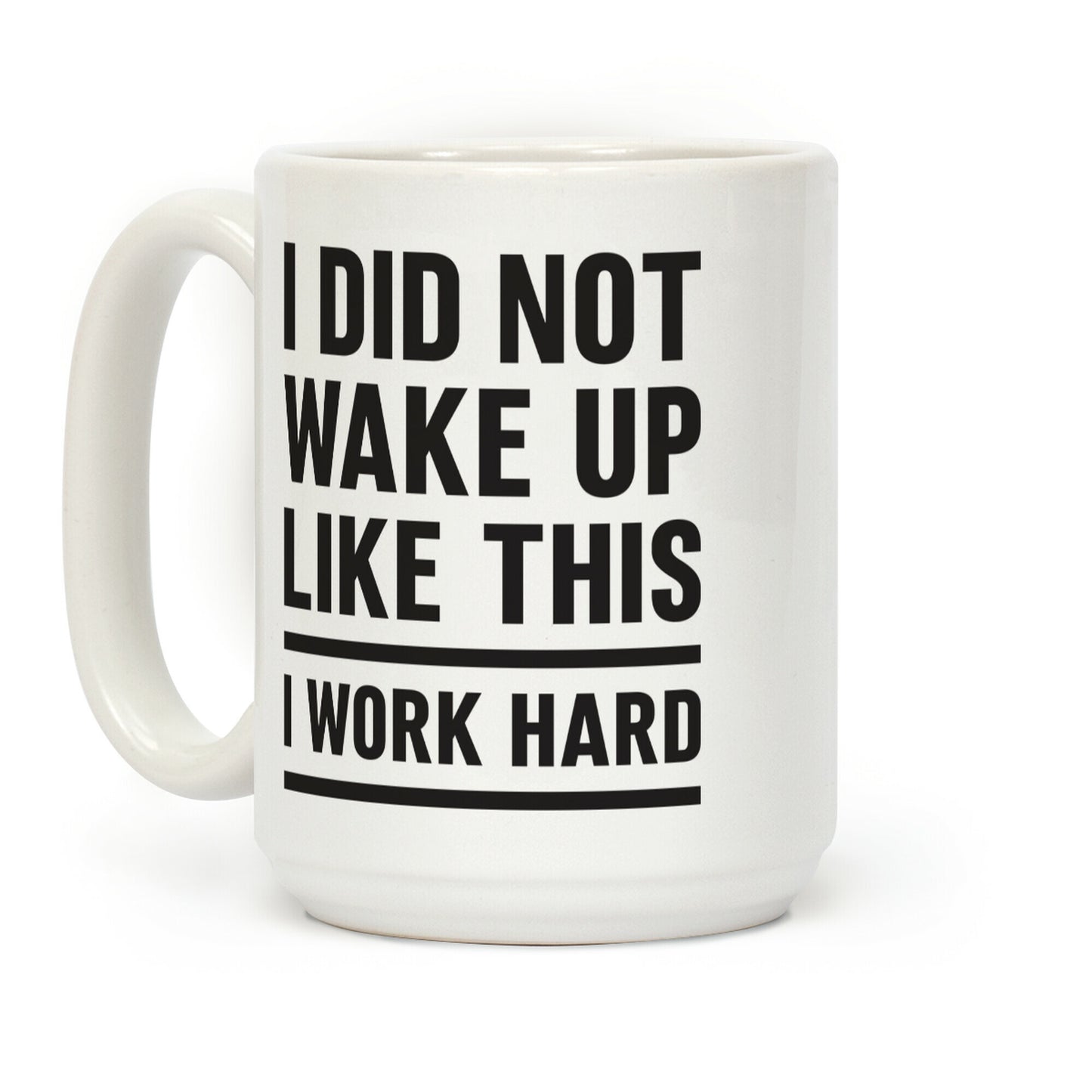 I Did Not Wake Up Like This I Work Hard Coffee Mug