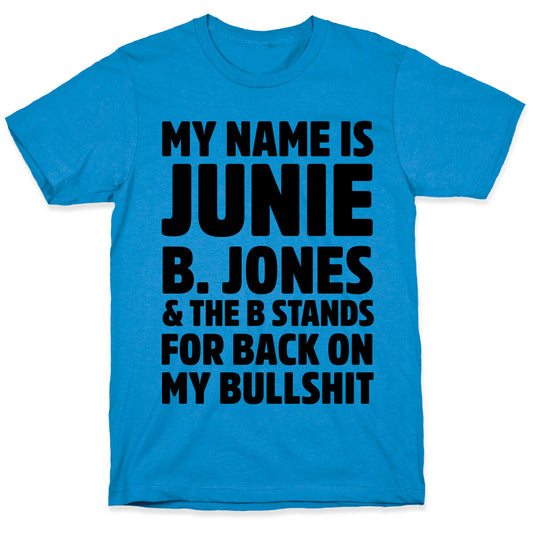 My Name is Junie B. Jones & The B Stands For Back On My Bullshit T-Shirt