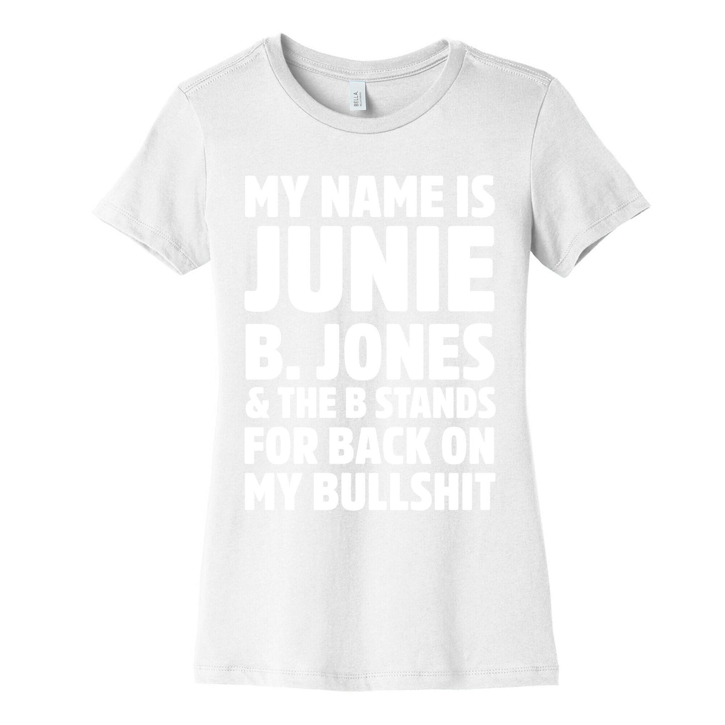 My Name Is Junie B. Jones and the B Stands For Back On My Bullshit Women's Cotton Tee