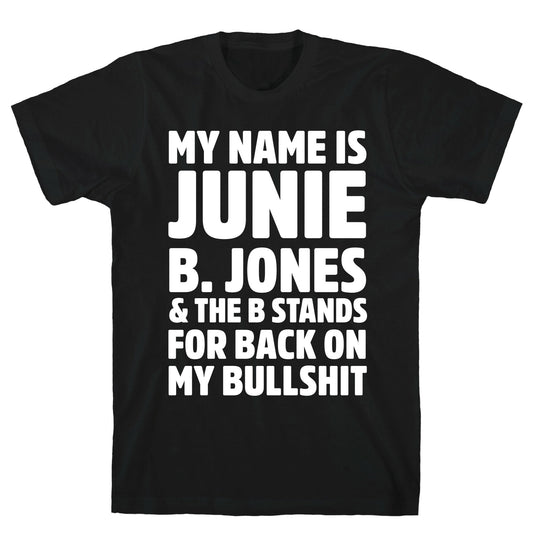 My Name Is Junie B. Jones and the B Stands For Back On My Bullshit T-Shirt