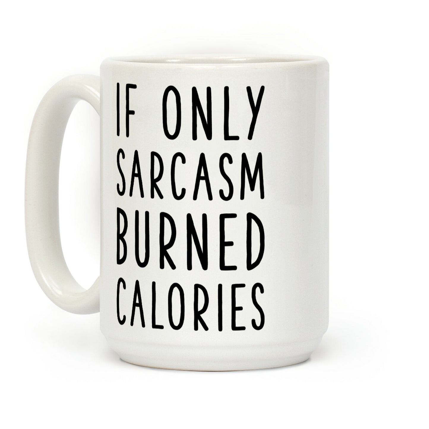 If Only Sarcasm Burned Calories Coffee Mug
