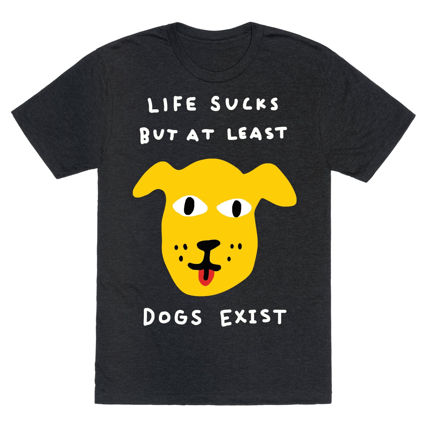Life Sucks But At Least Dogs Exist Unisex Triblend Tee