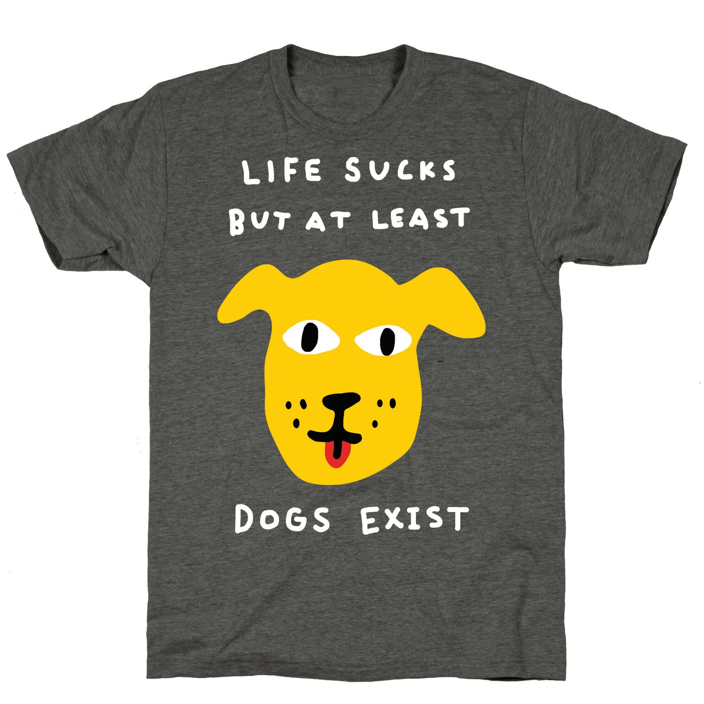 Life Sucks But At Least Dogs Exist Unisex Triblend Tee