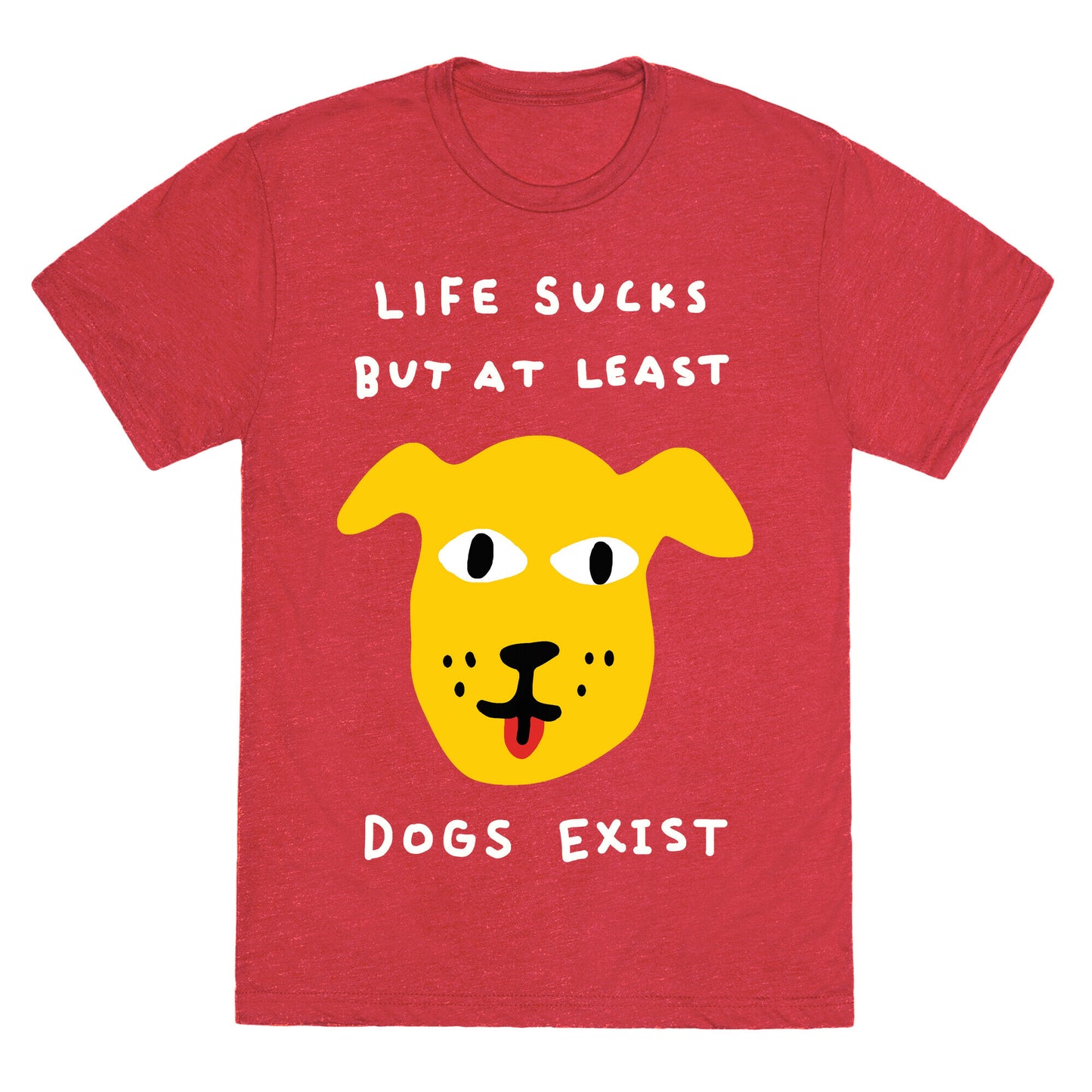 Life Sucks But At Least Dogs Exist Unisex Triblend Tee