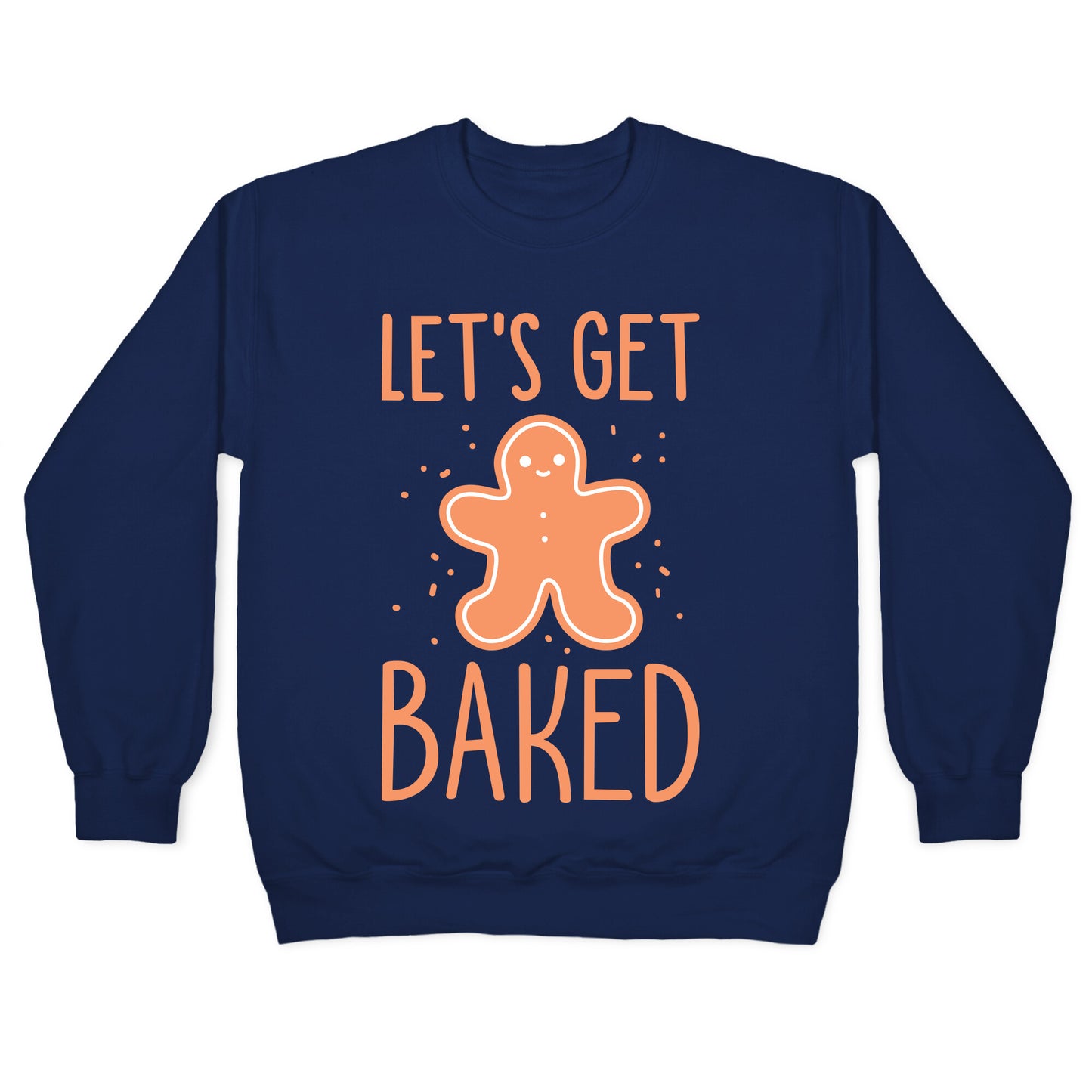 Let's Get Baked Gingerbread Crewneck Sweatshirt