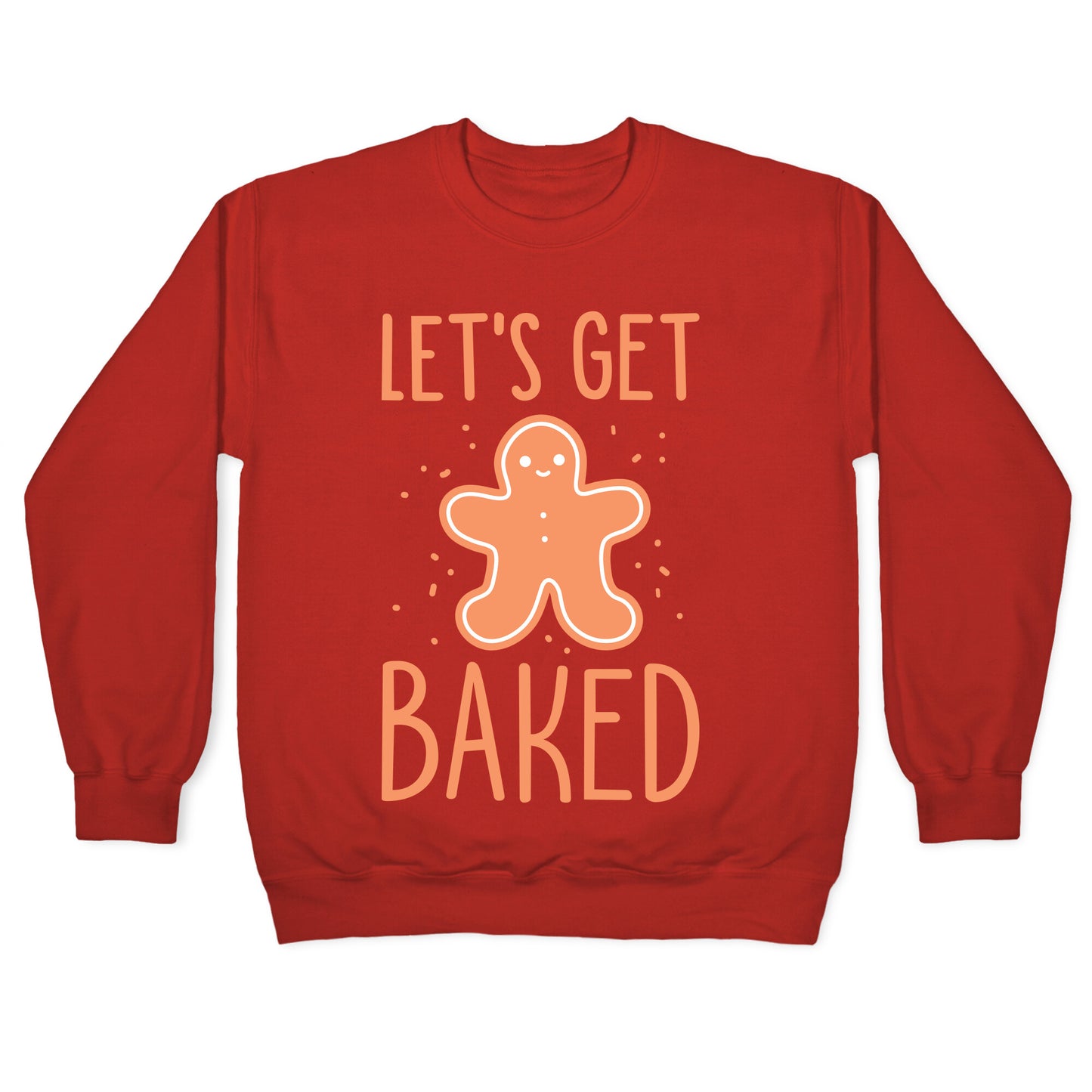 Let's Get Baked Gingerbread Crewneck Sweatshirt