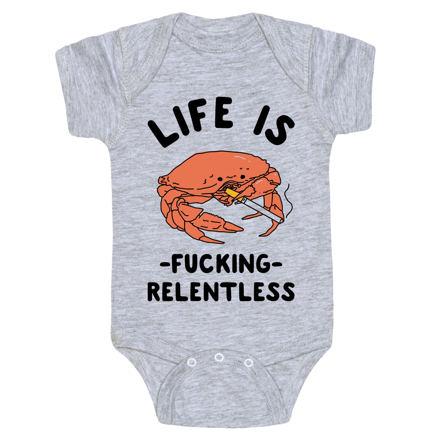 Life is Fucking Relentless Baby One Piece