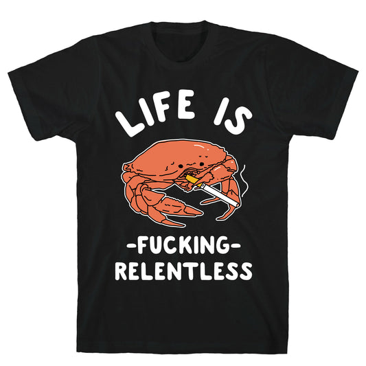 Life is Fucking Relentless T-Shirt