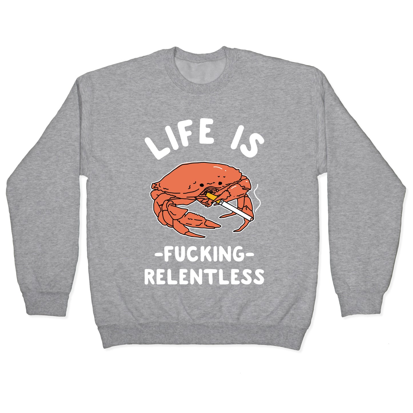 Life is Fucking Relentless Crewneck Sweatshirt