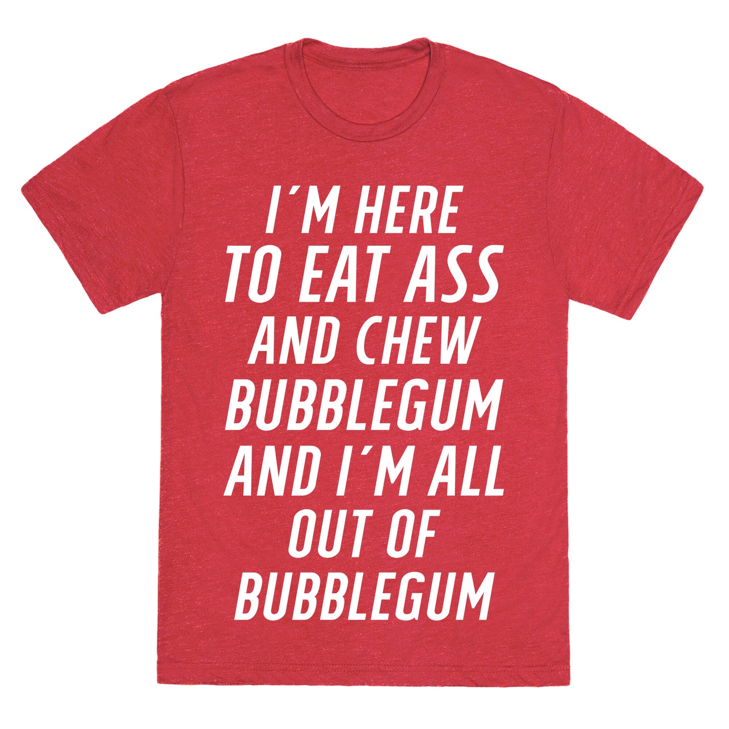 I'm Here To Eat Ass Unisex Triblend Tee