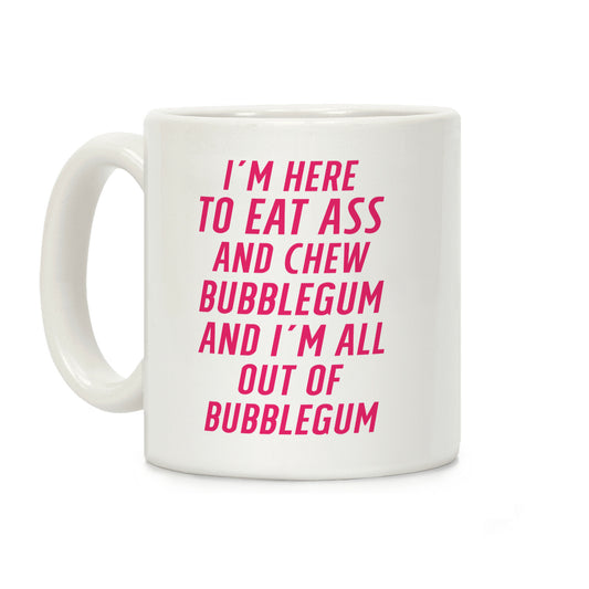 I'm Here To Eat Ass Coffee Mug