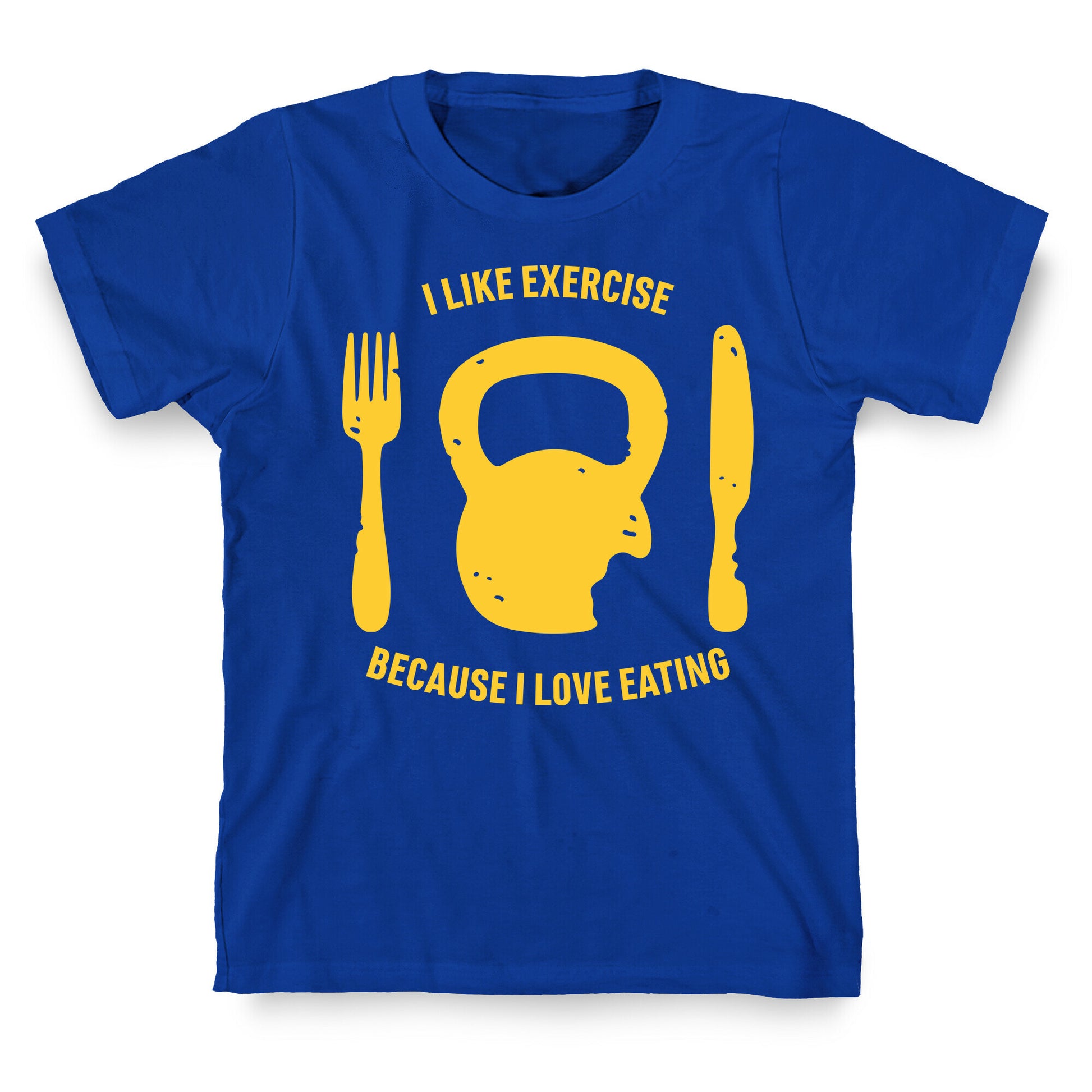 I Like Exercise Because I Love Eating T-Shirt