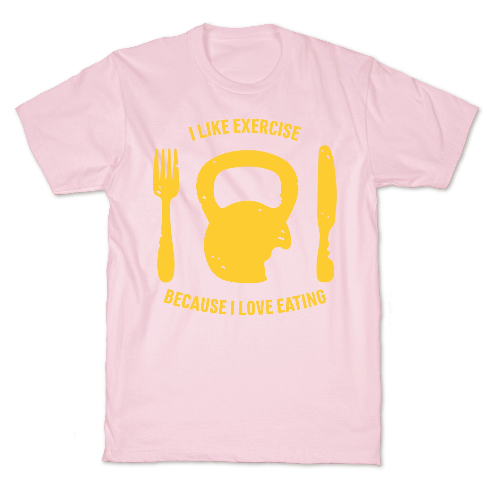 I Like Exercise Because I Love Eating T-Shirt