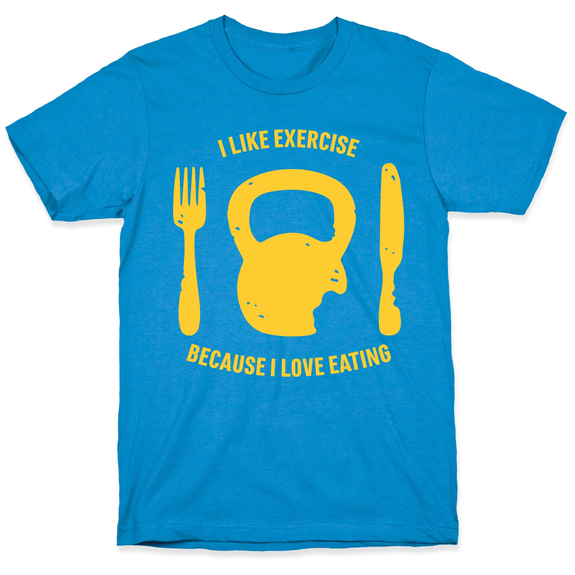 I Like Exercise Because I Love Eating T-Shirt