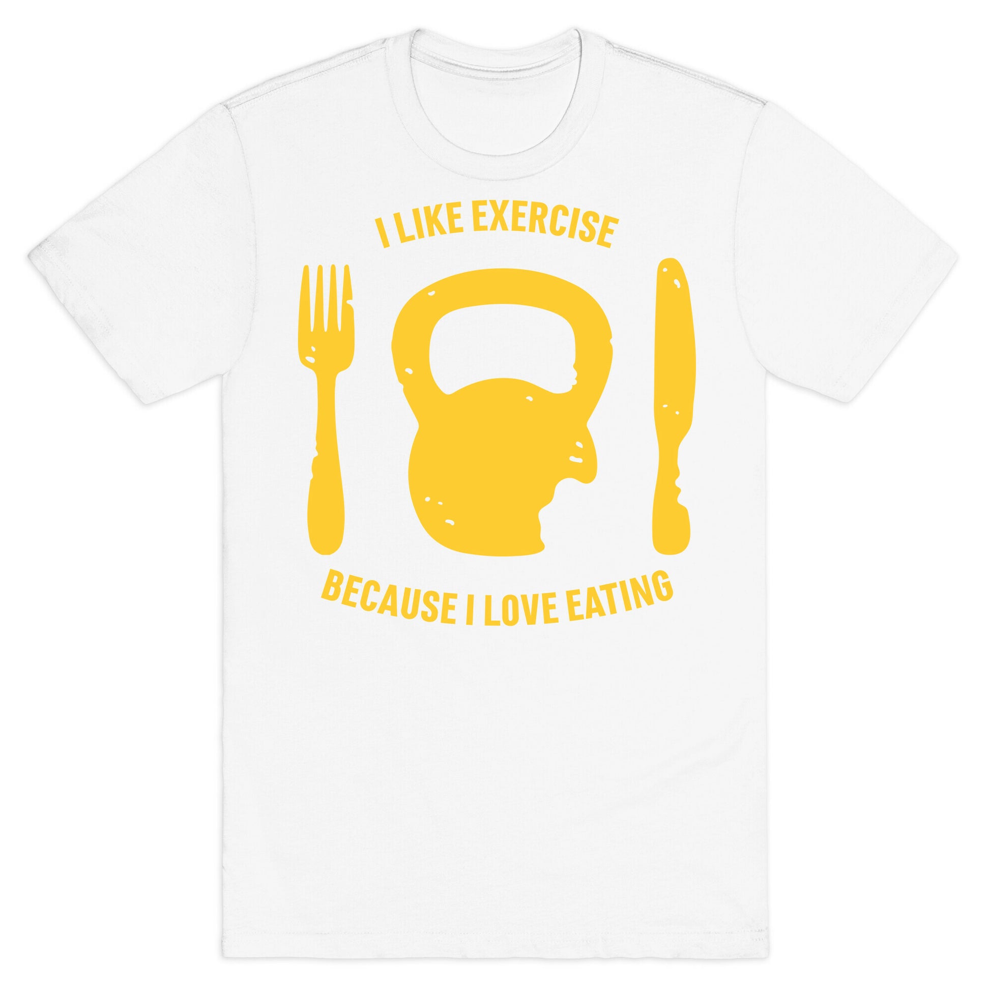 I Like Exercise Because I Love Eating T-Shirt