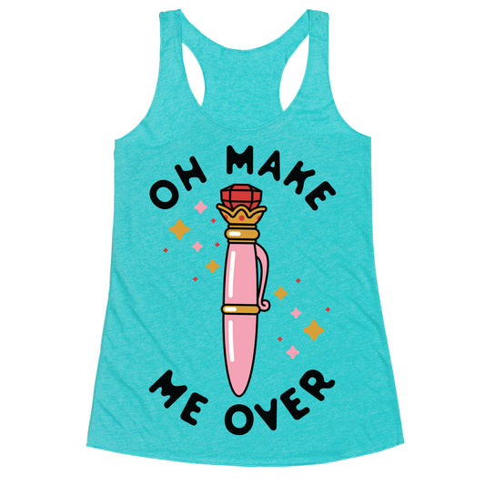 Oh Make Me Over Racerback Tank