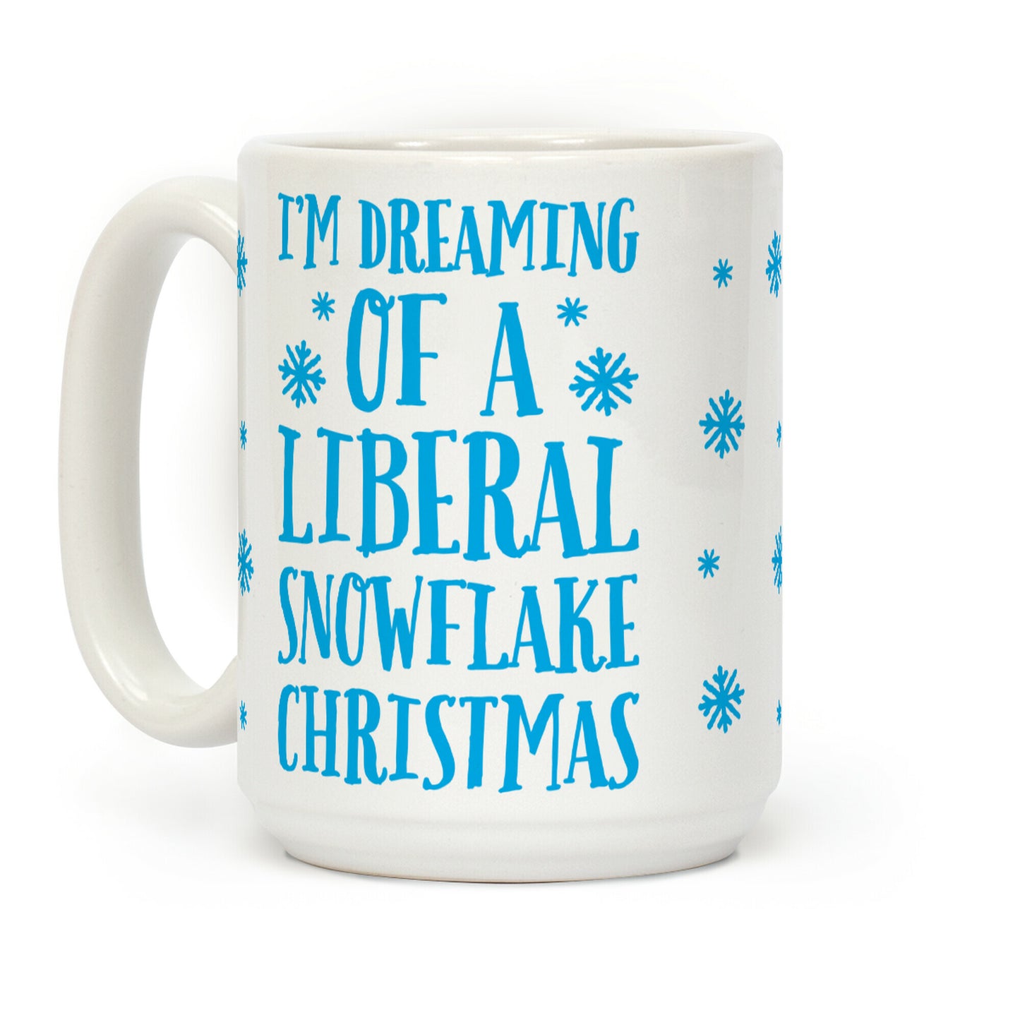 I'm Dreaming Of A Liberal Snowflake Christmas Coffee Mug